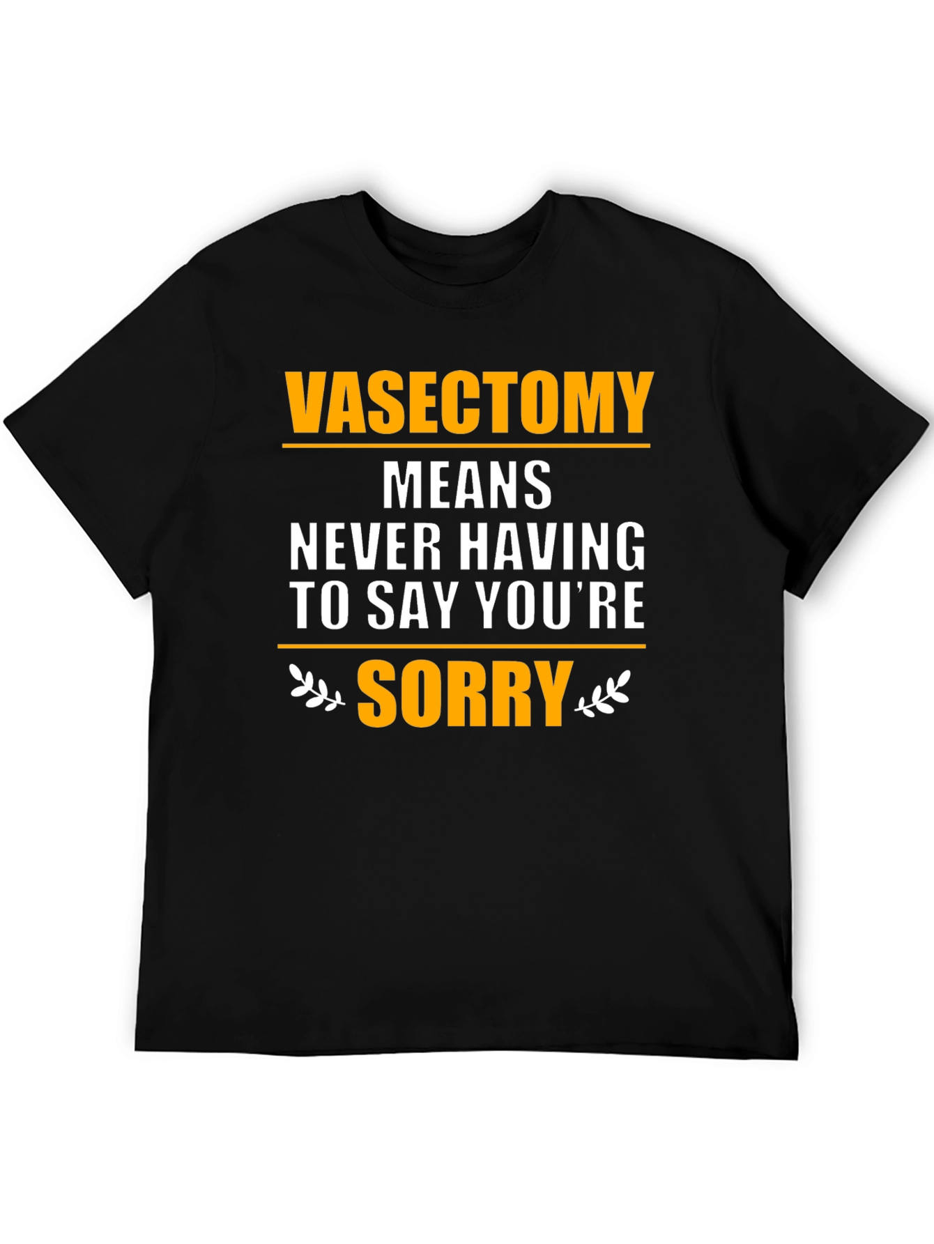 Black Vasectomy Means Never Having to Say You're Sorry T-Shirt view 5