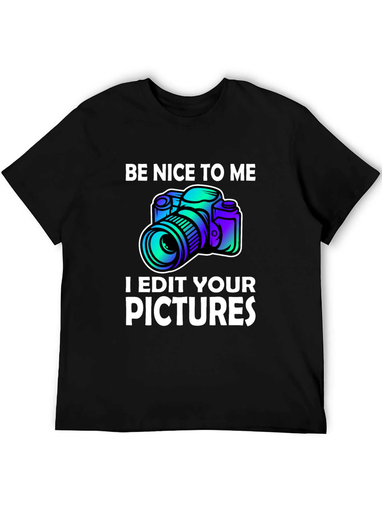 Black Be Nice to Me I Edit Your Pictures Graphic T-Shirt view 5