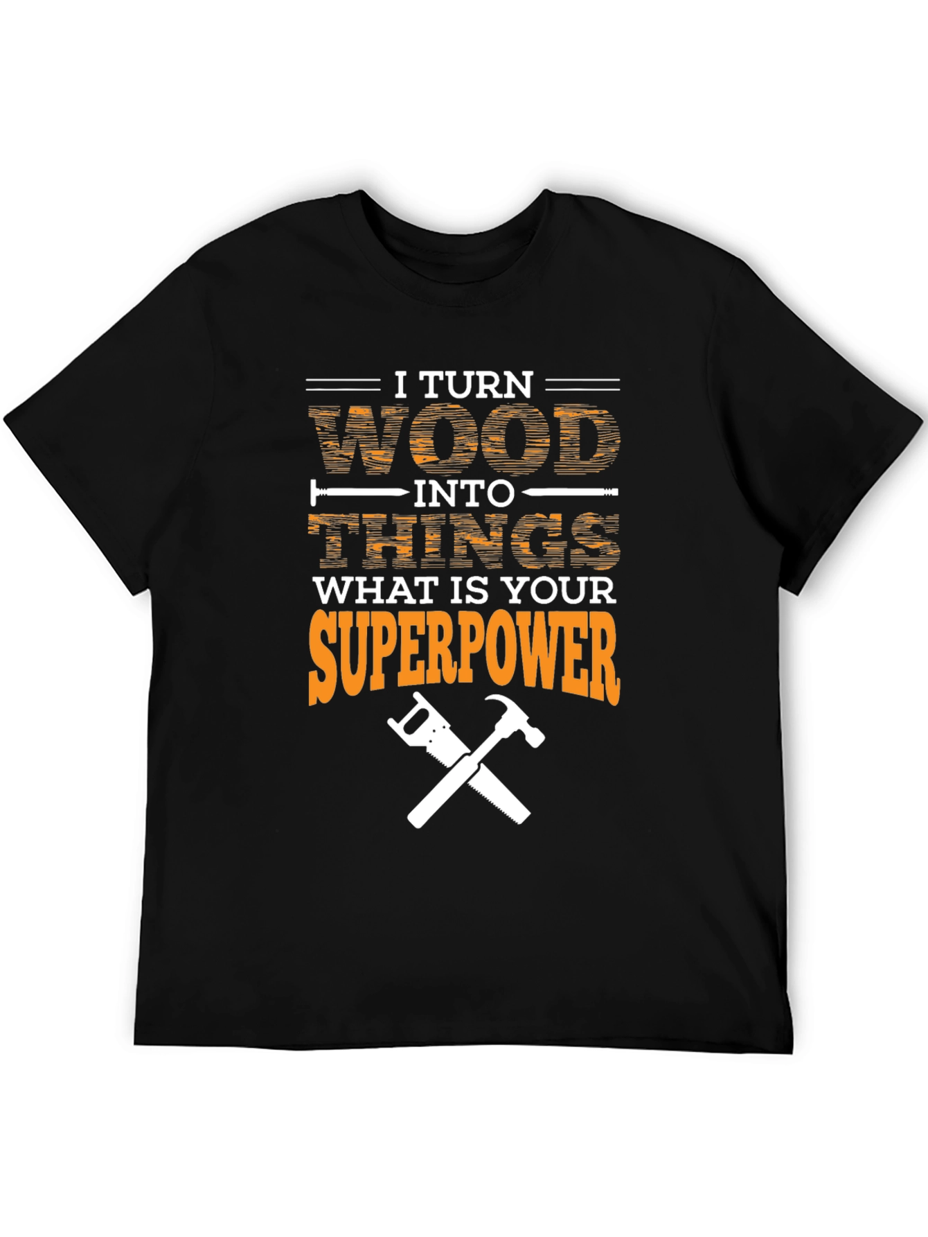 Black I Turn Wood Into Things Superpower T-Shirt view 5