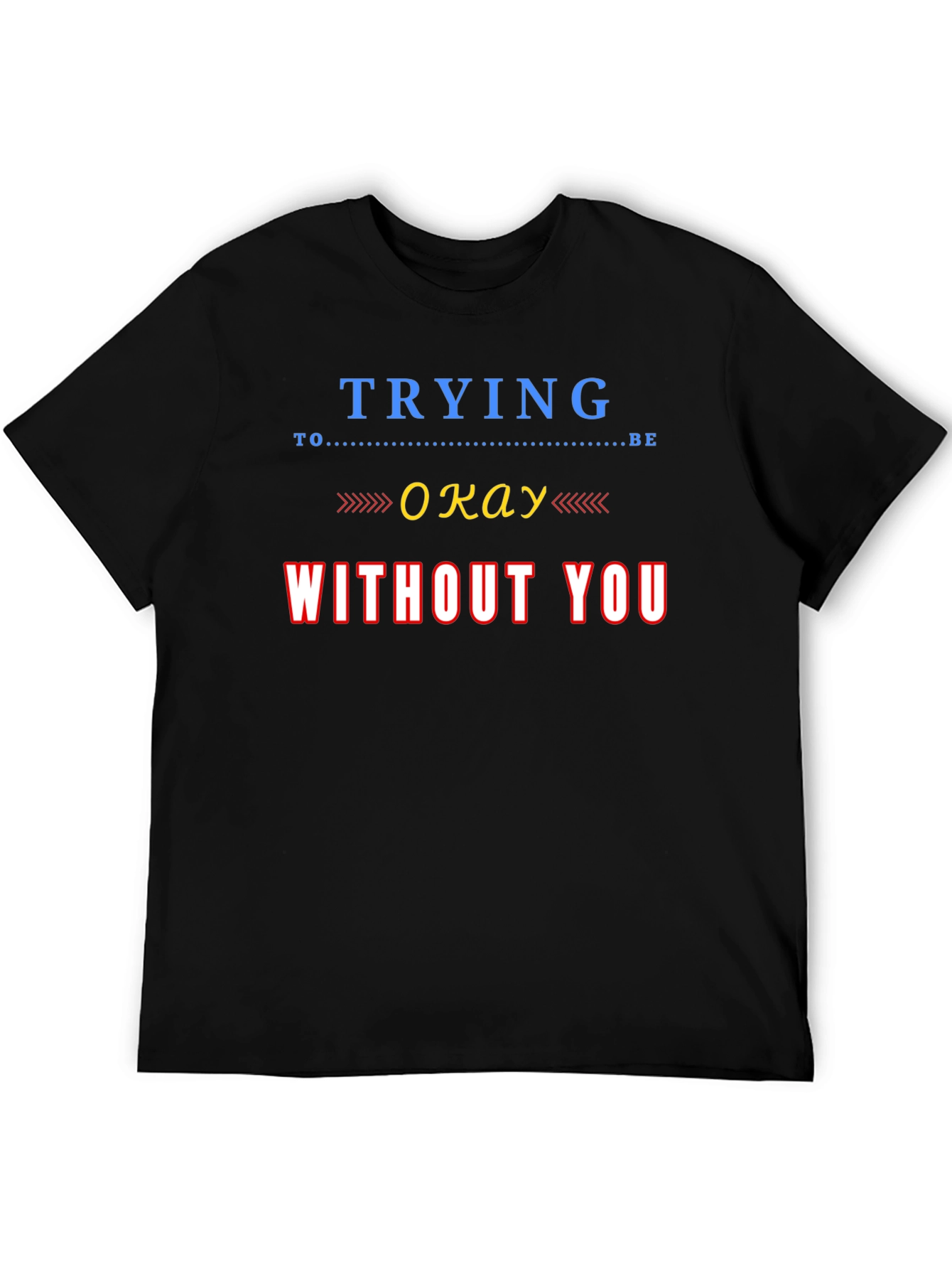 Black Trying To Be Okay Without You Graphic Tee view 5