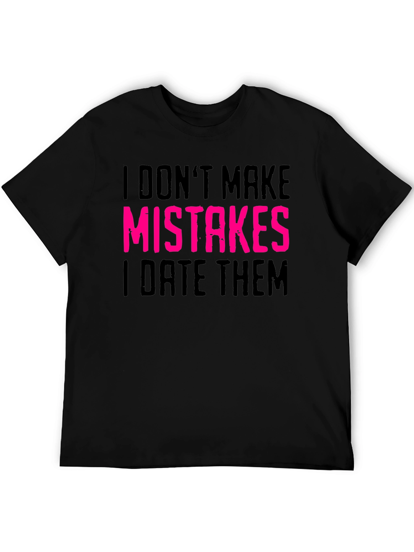 Black I Don't Make Mistakes I Date Them Graphic Tee view 5