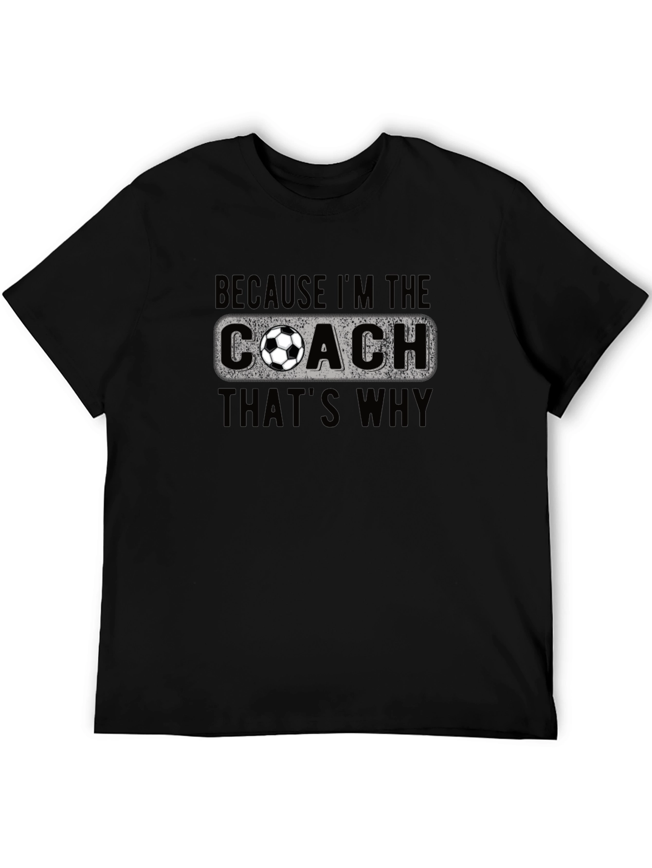 Black Soccer Coach T-Shirt - Because I'm the Coach, That's Why! view 5