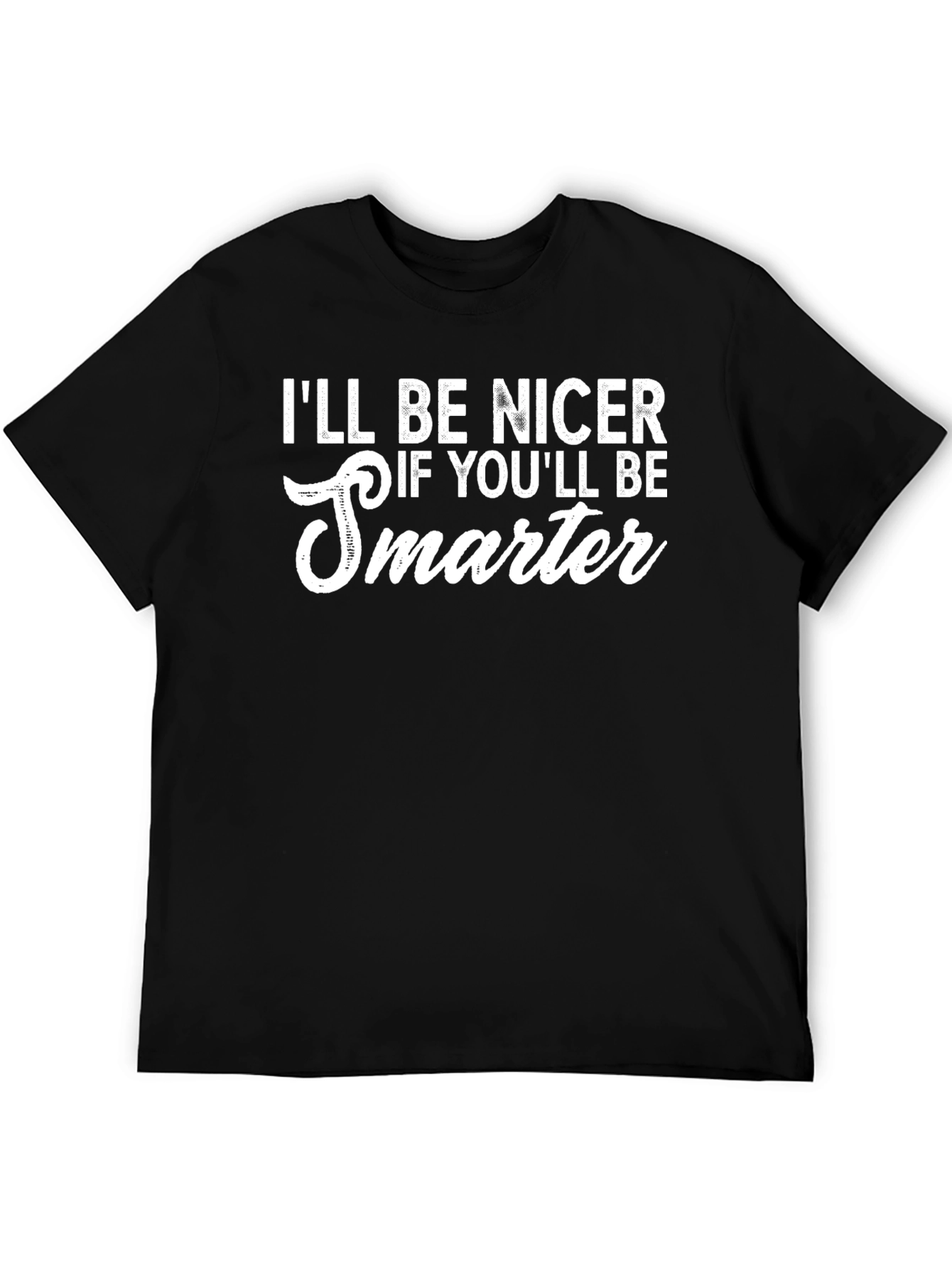 Black Funny "I'll Be Nicer If You'll Be Smarter" Black T-Shirt view 5