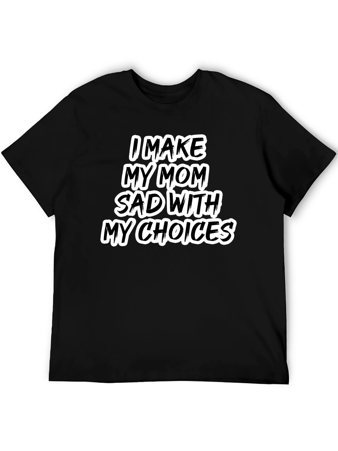Black I Make My Mom Sad T-Shirt - Humorous Tee view 5