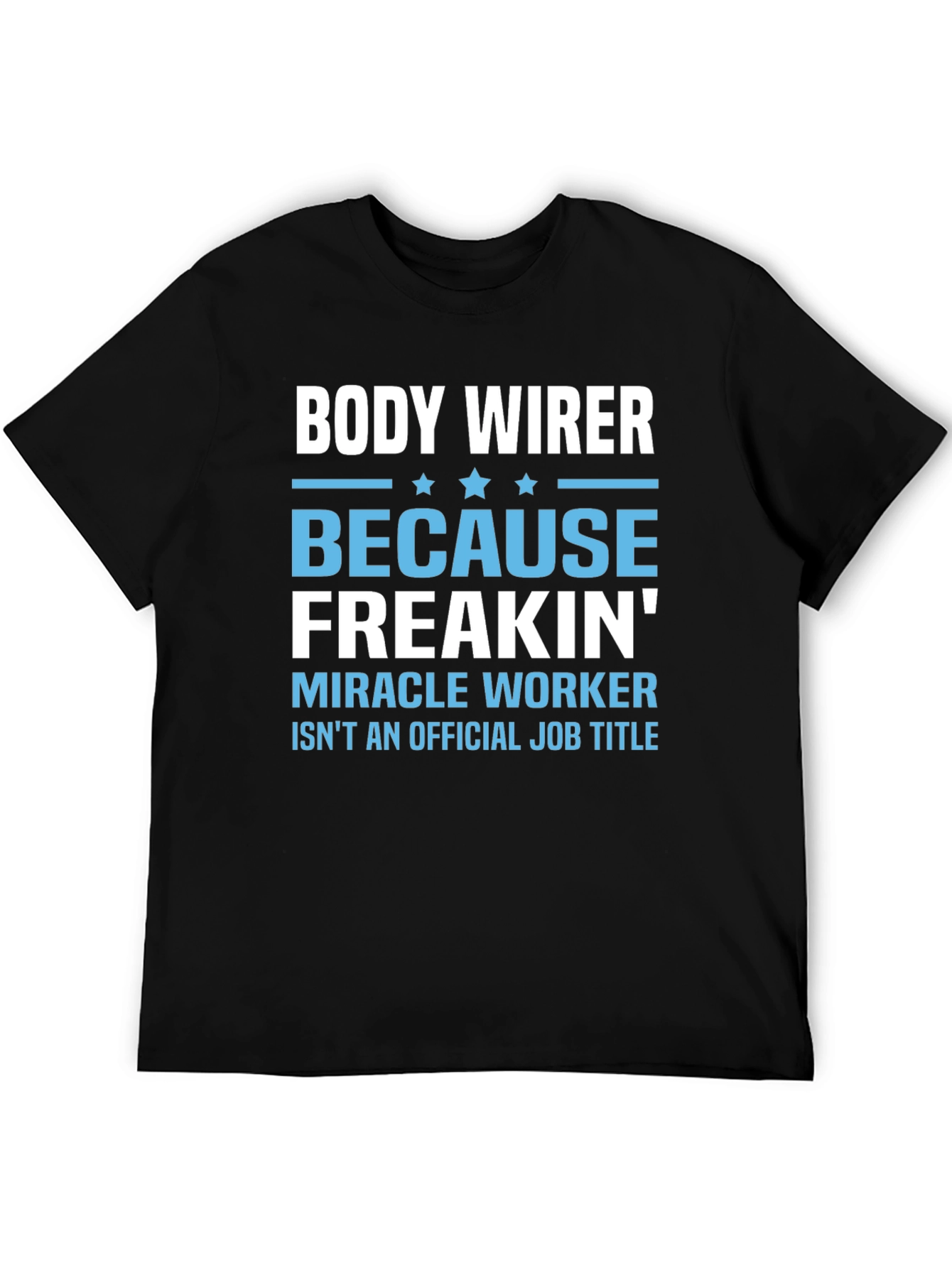 Black Body Wirer Funny Job Title T-Shirt view 5