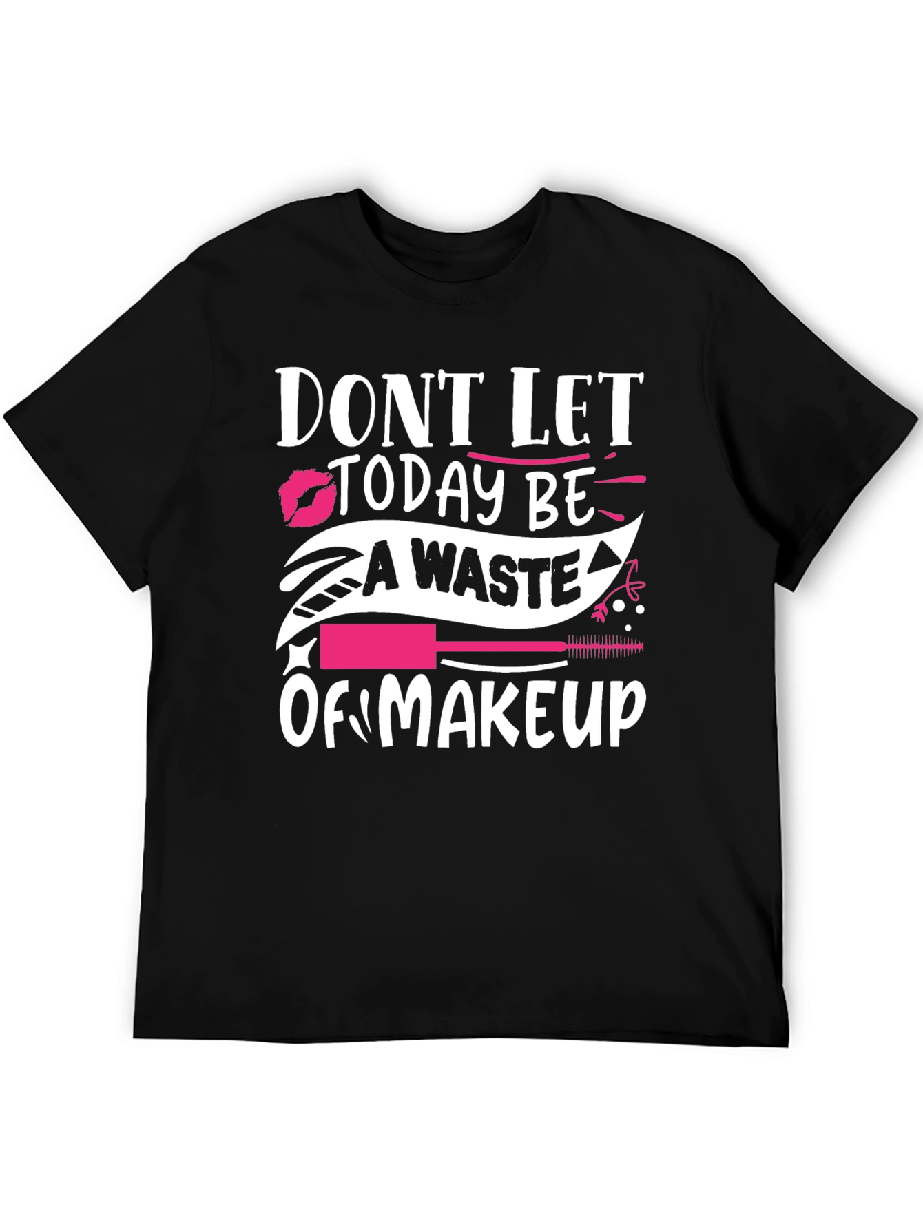 Black Don't Let Today Be A Waste of Makeup Graphic T-Shirt view 5