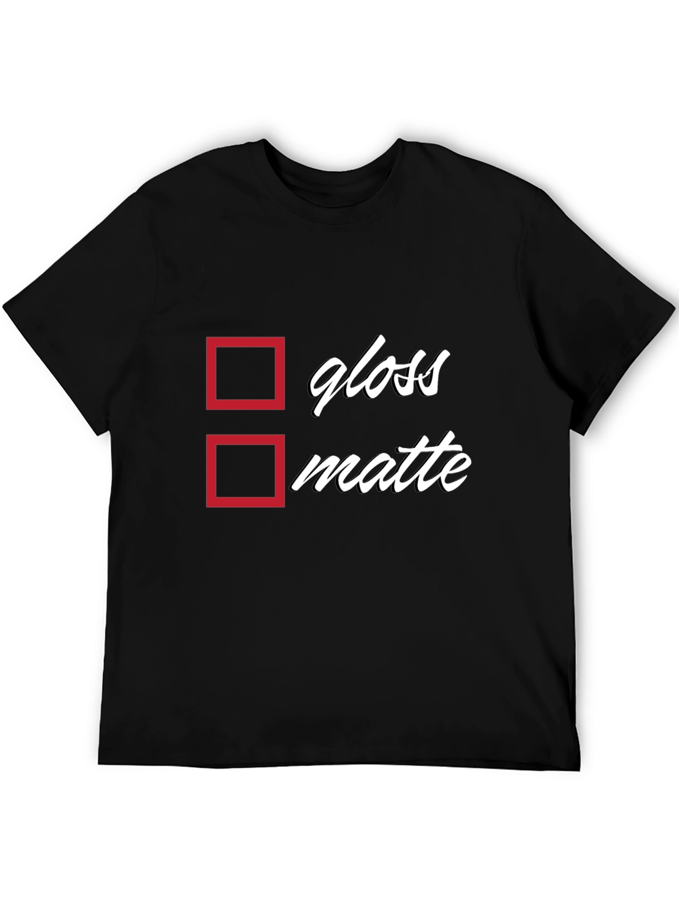 Black Gloss or Matte T-Shirt - Humorous Choice view 5