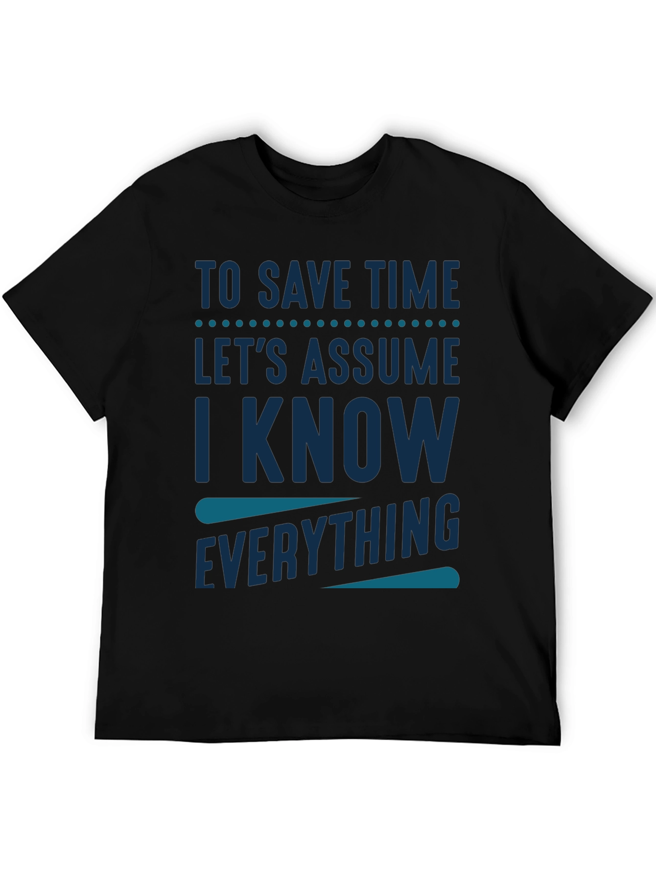 Black To Save Time Assume I Know Everything T-Shirt view 5