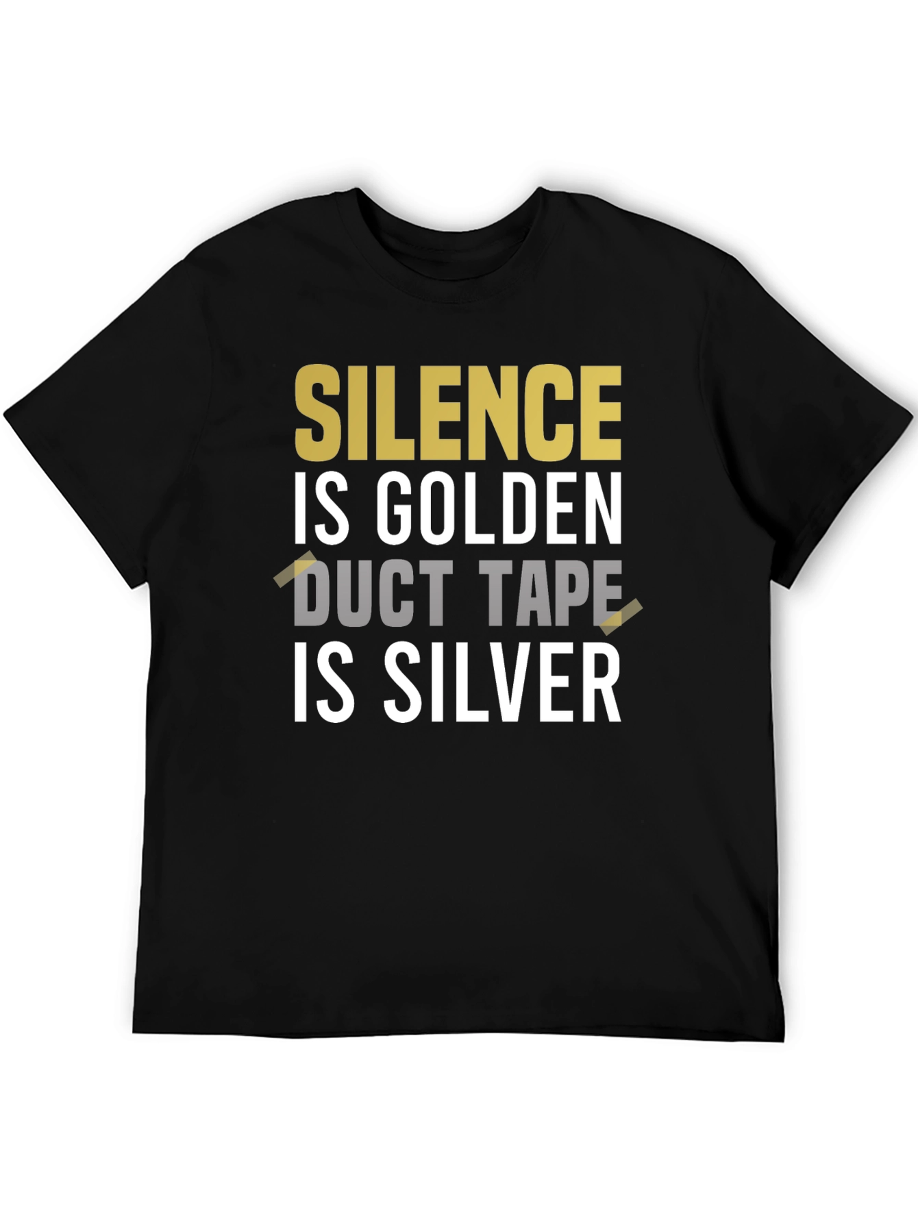 Black Silence is Golden Duct Tape is Silver Graphic Tee view 5