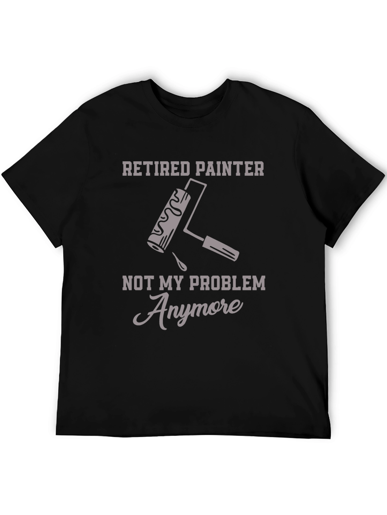 Black Retired Painter T-Shirt - Not My Problem Anymore Funny Graphic Tee view 5