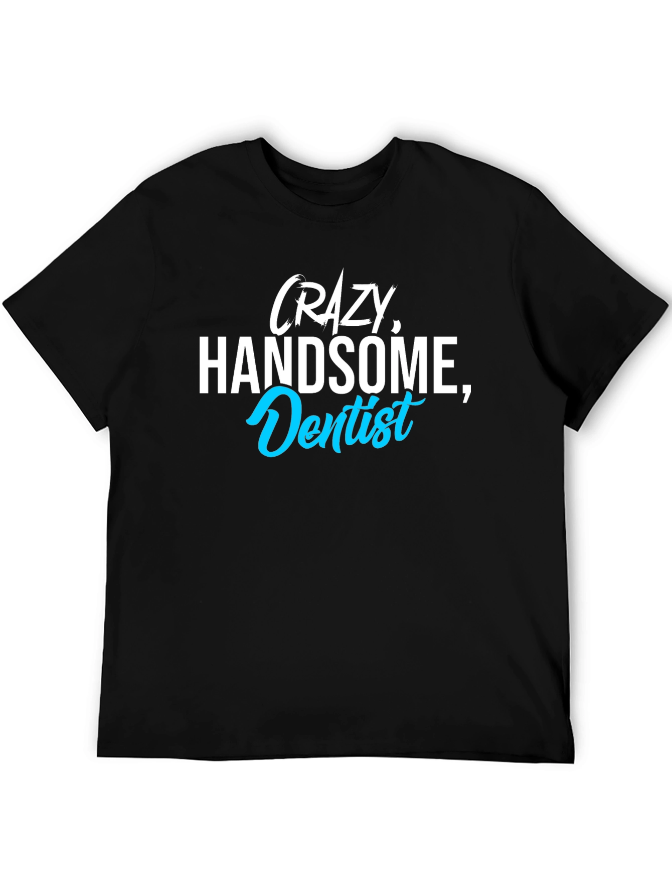 Black Crazy Handsome Dentist T-Shirt - Funny Tee for Dentists view 5