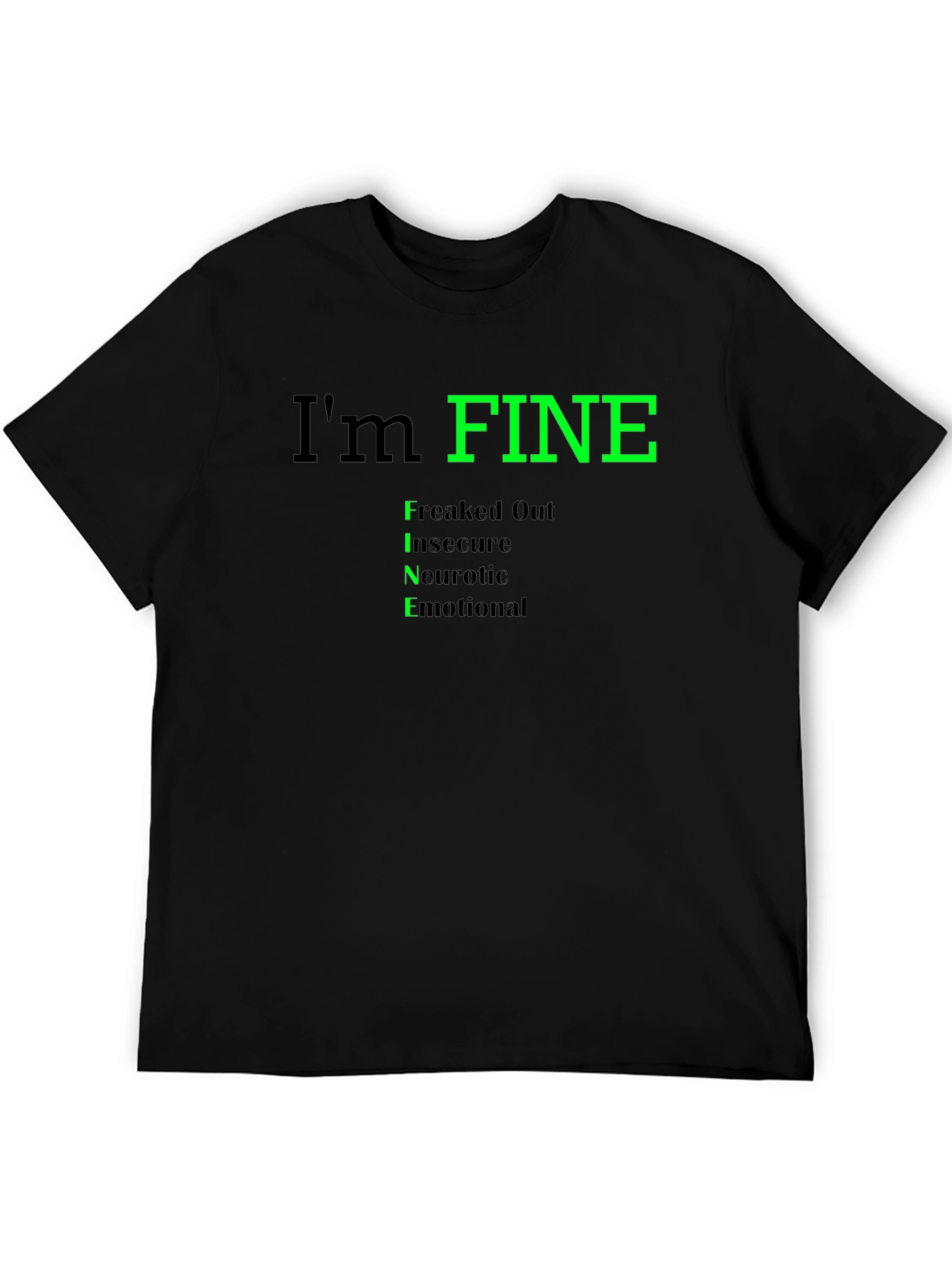 Black I'm FINE T-Shirt - Freaked Out, Insecure, Neurotic, Emotional view 5