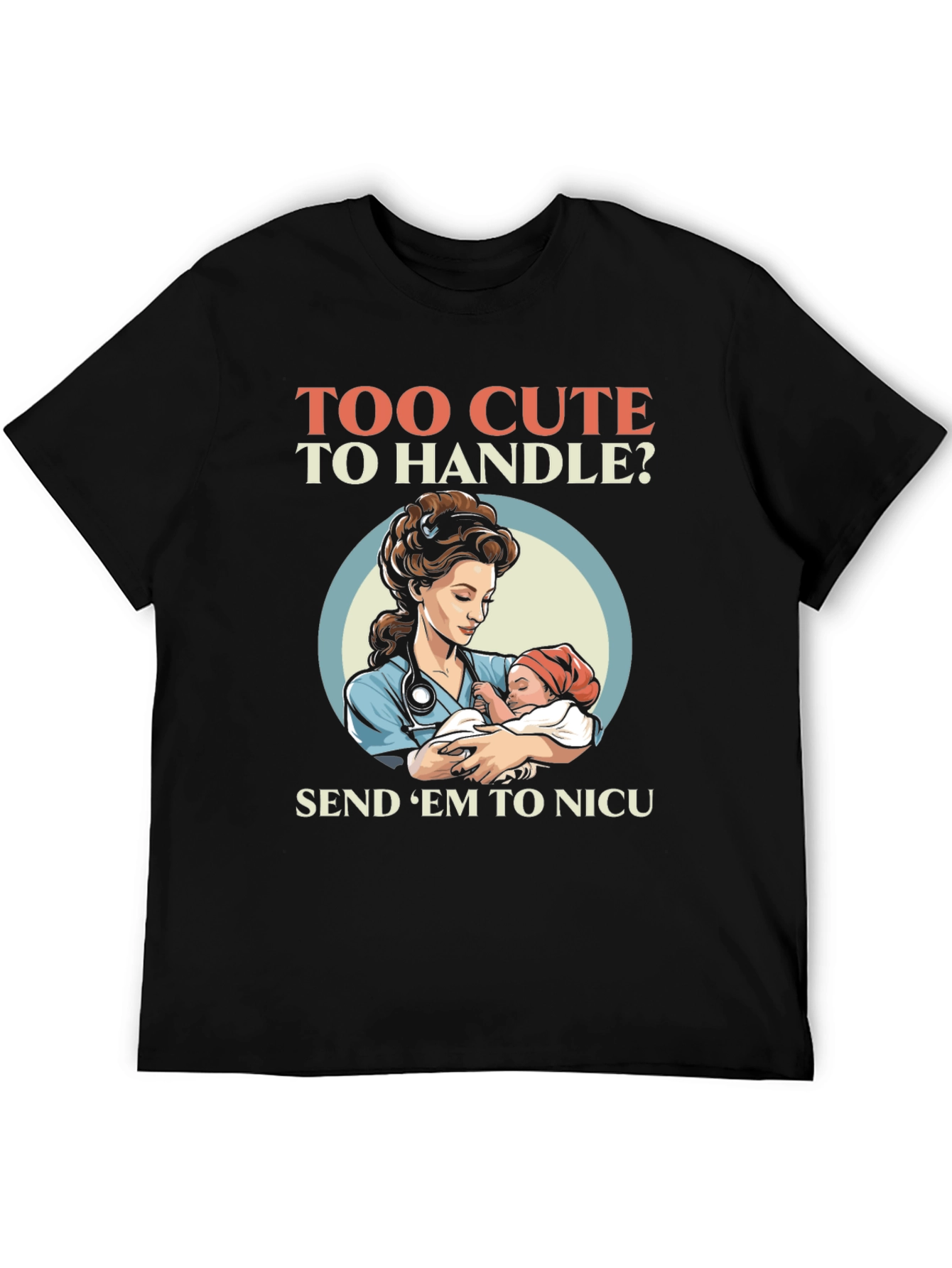 Too Cute To Handle NICU Nurse T-Shirt - 5