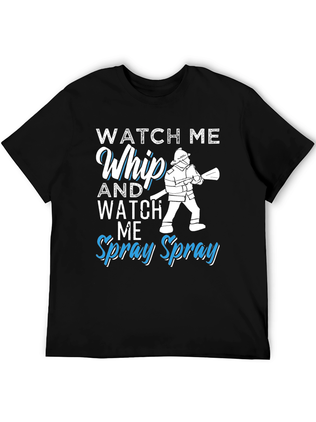 Black Watch Me Whip and Spray T-Shirt - Firefighter Design view 5