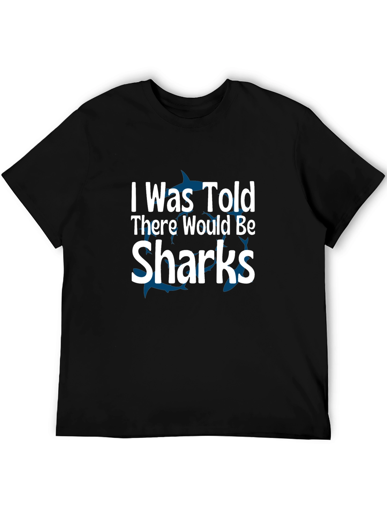 Black Shark Humor T-Shirt: "I Was Told There Would Be Sharks" view 5