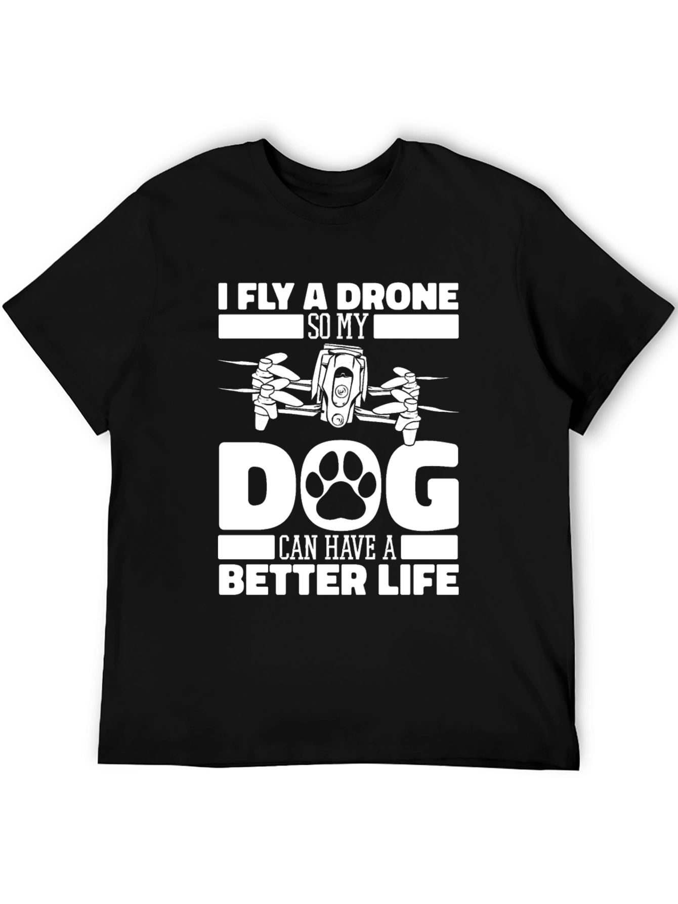 Black I Fly a Drone So My Dog Can Have A Better Life T-Shirt view 5