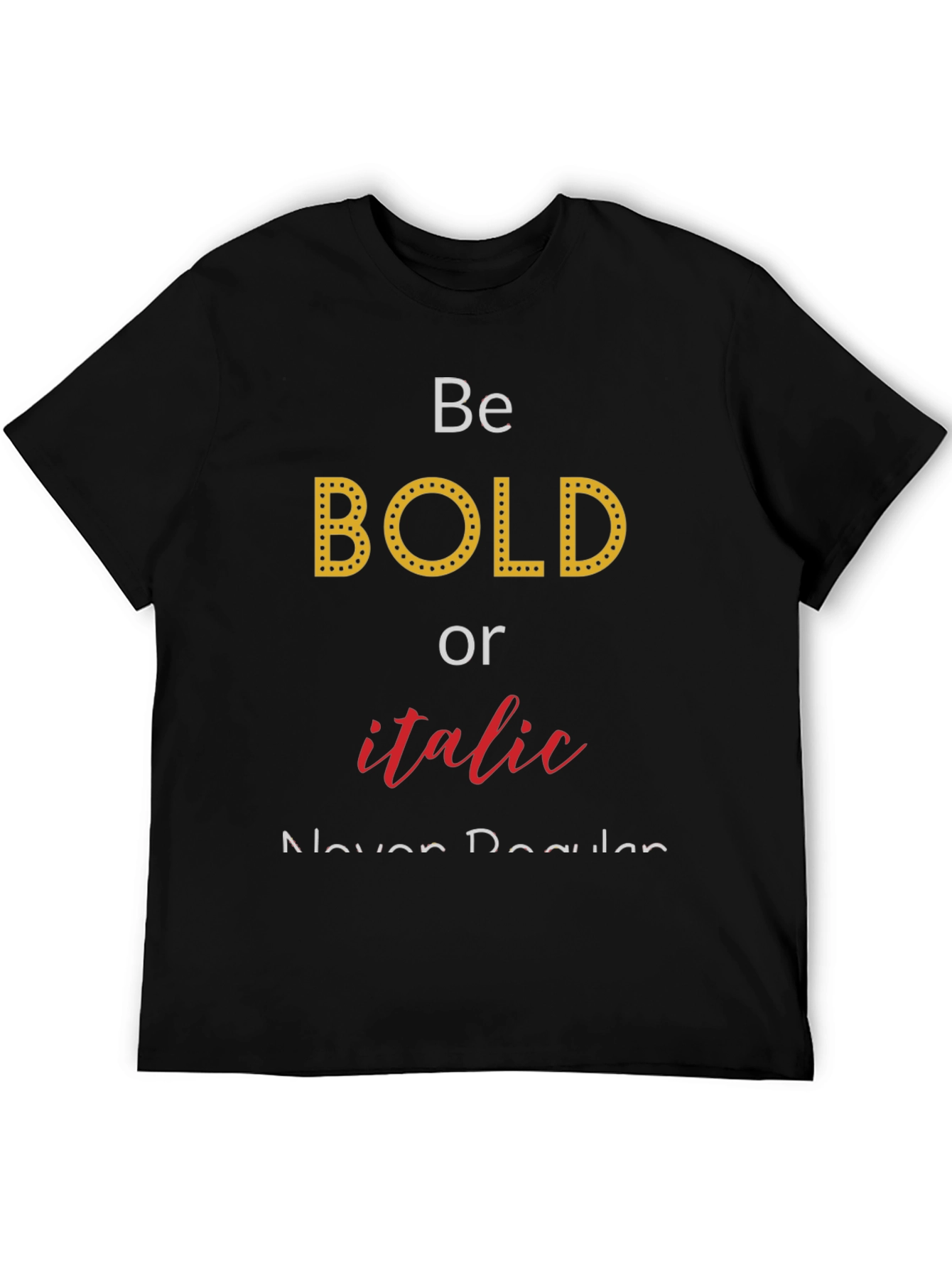Black Be Bold or Italic T-Shirt - Funny Graphic Tee view 5