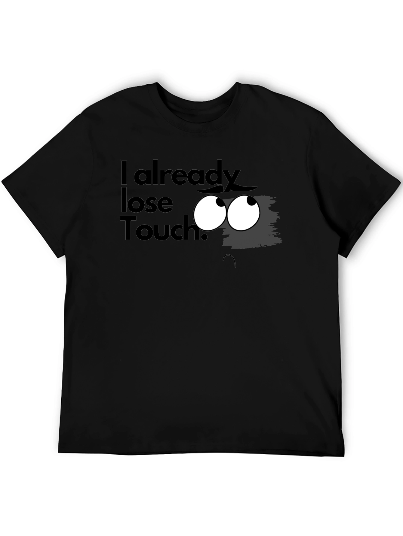Black I Already Lose Touch? Graphic T-Shirt view 5