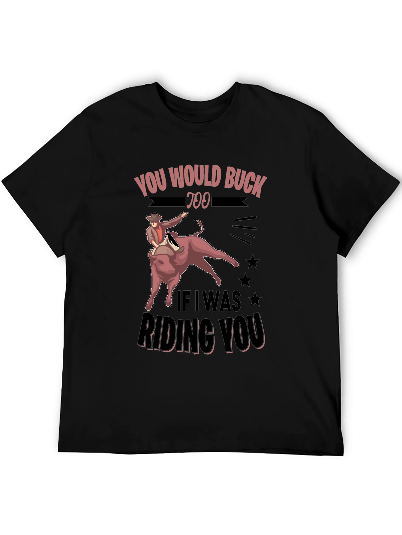 Black You Would Buck Too Funny Rodeo Graphic Tee view 5