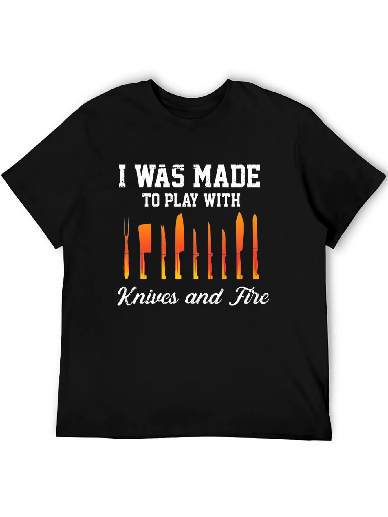 Black I Was Made To Play With Knives and Fire T-Shirt view 5
