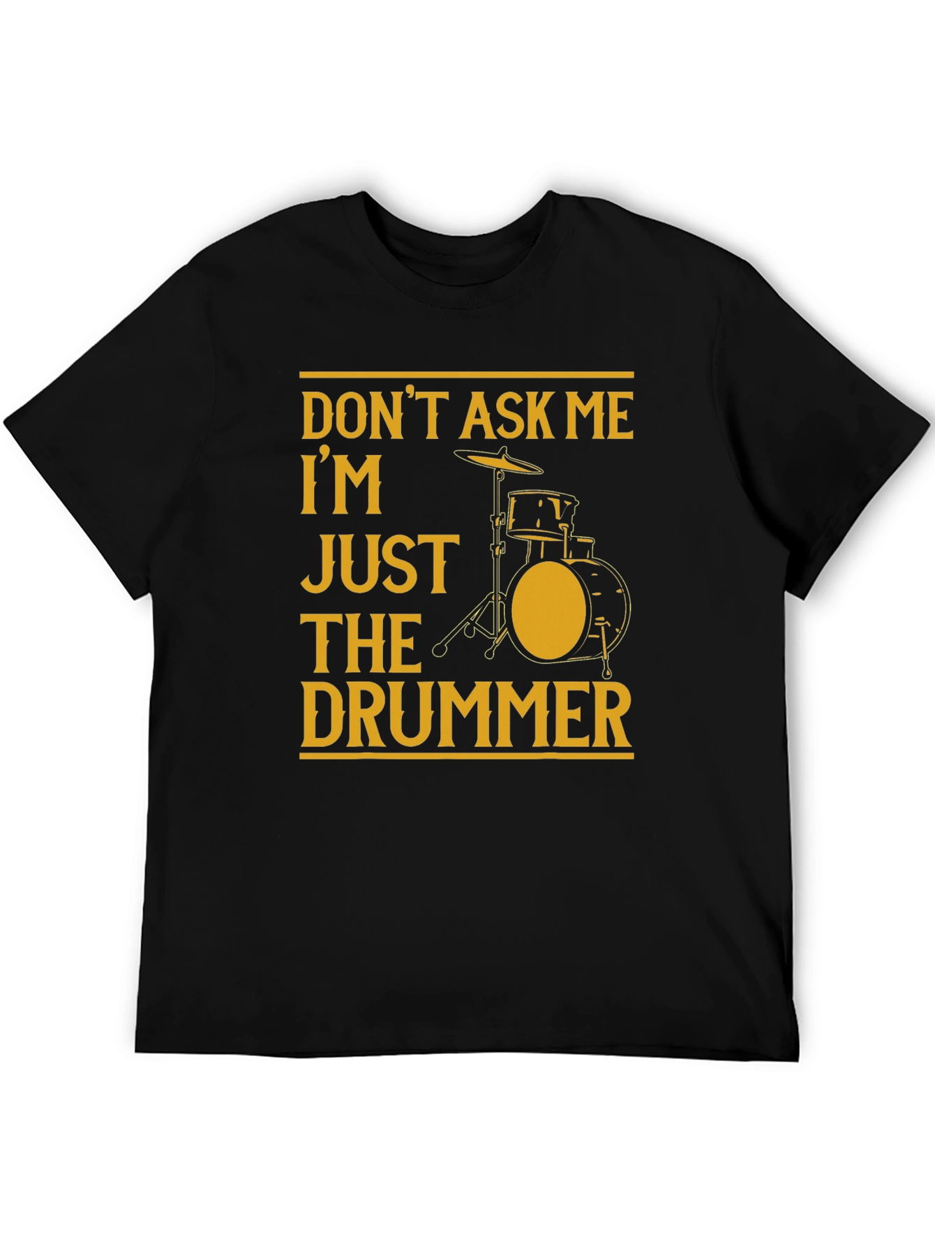 Black Don't Ask Me, I'm Just The Drummer Black T-Shirt view 5