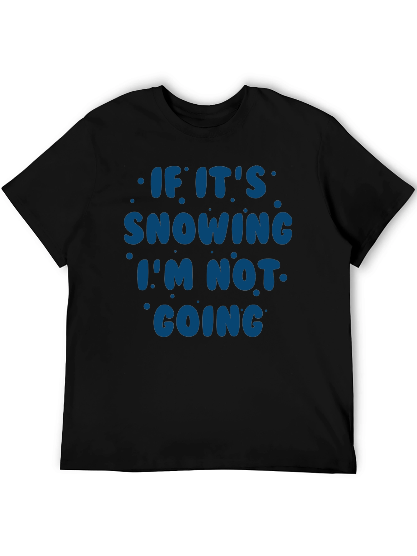 Black Snow Day T-Shirt - If It's Snowing I'm Not Going view 5