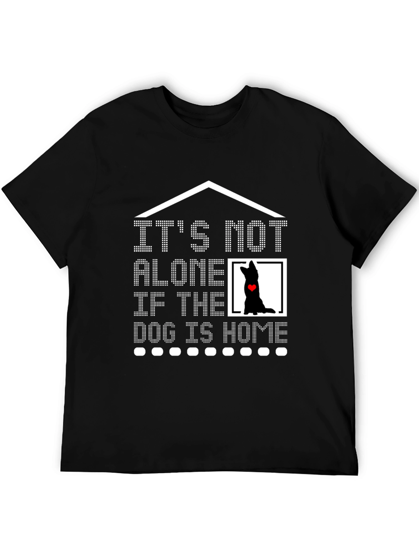 Dog Lover T-Shirt - It's Not Alone If the Dog is Home Tee - 5