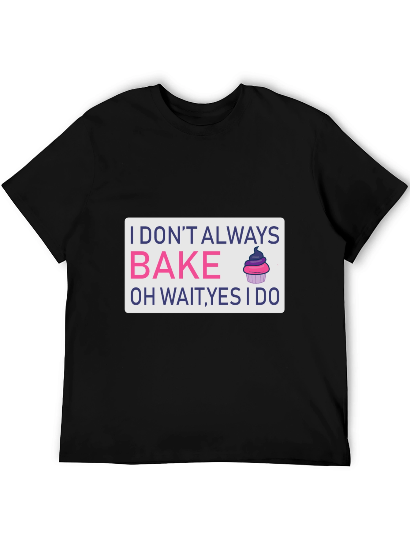 Black I Don't Always Bake T-Shirt - Funny Baker Tee view 5