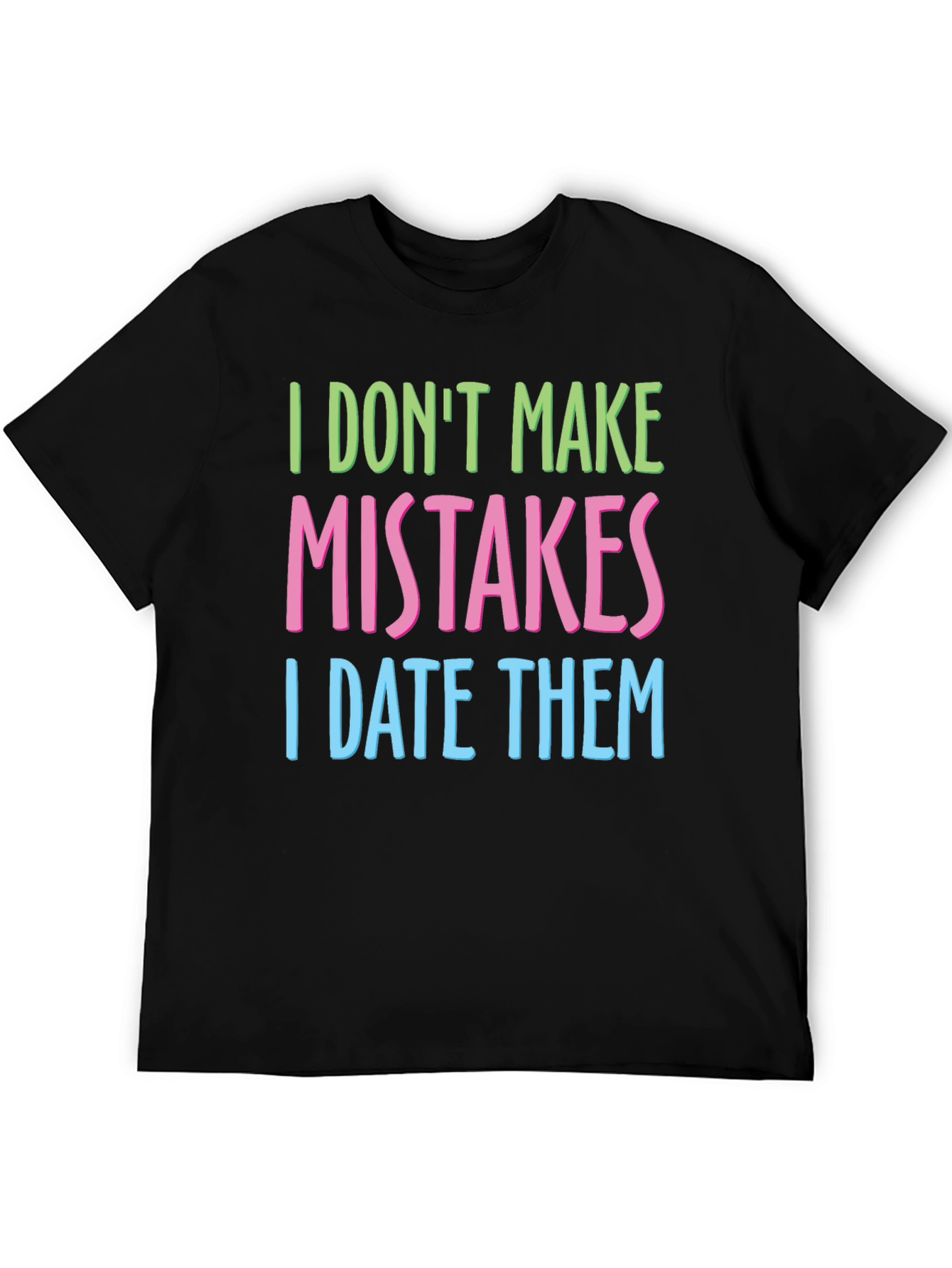 Black I Don't Make Mistakes I Date Them T-Shirt view 5