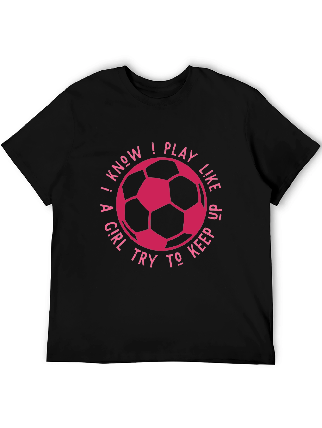 Black I Know I Play Like A Girl Soccer T-Shirt view 5