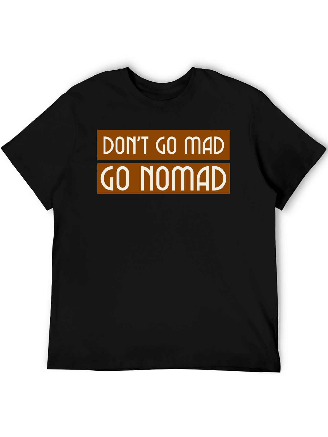 Don't Go Mad Go Nomad T-Shirt - 5