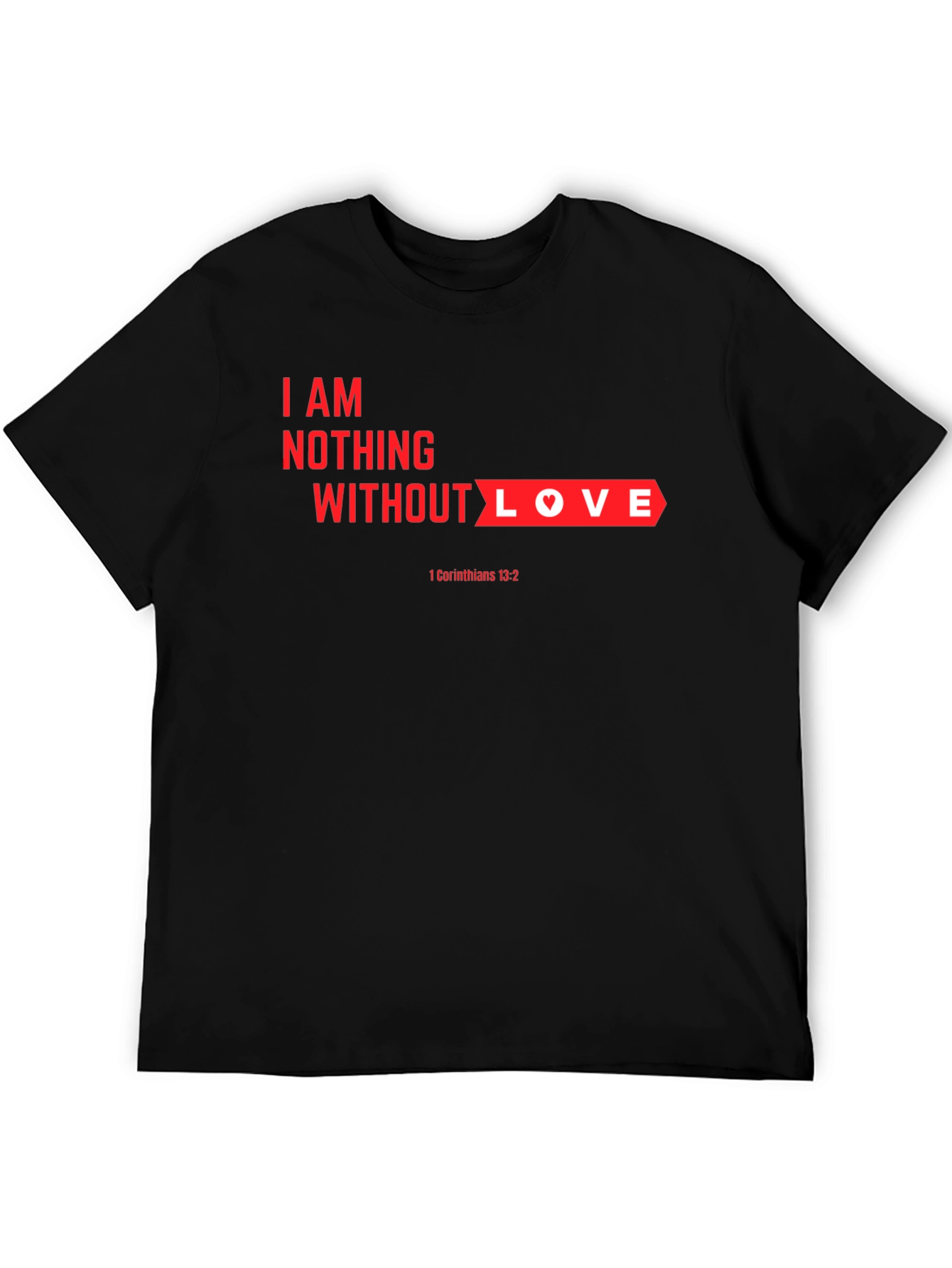 Black I am Nothing Without Love T-Shirt view 5