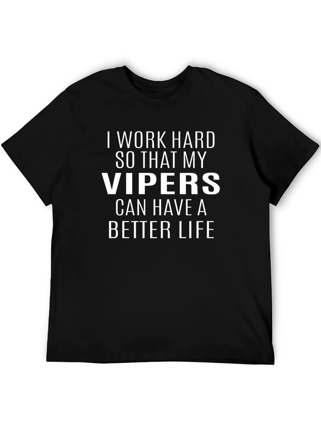 Black I Work Hard for My Vipers T-Shirt view 5