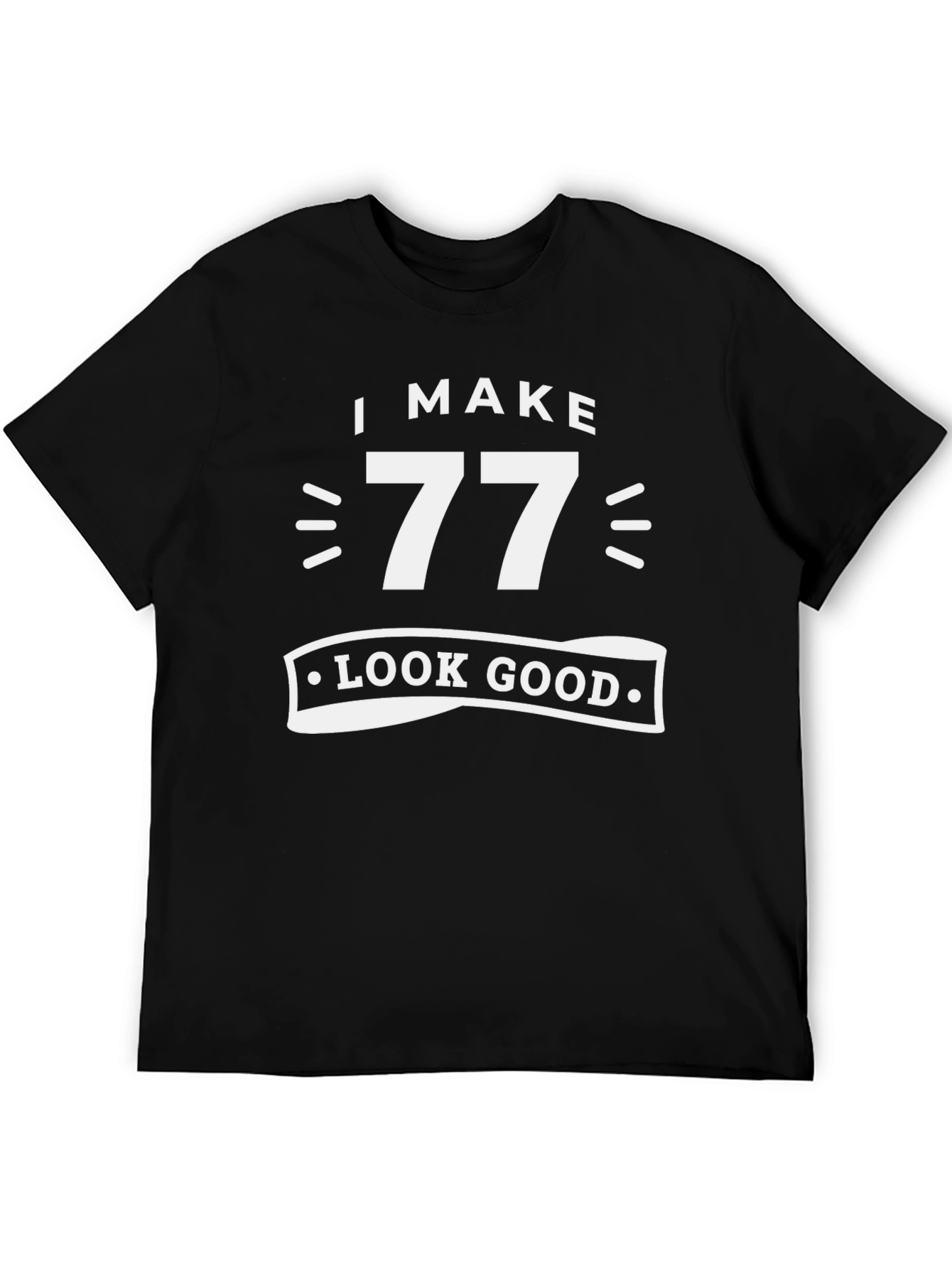 Black I Make 77 Look Good - Birthday T-Shirt view 5