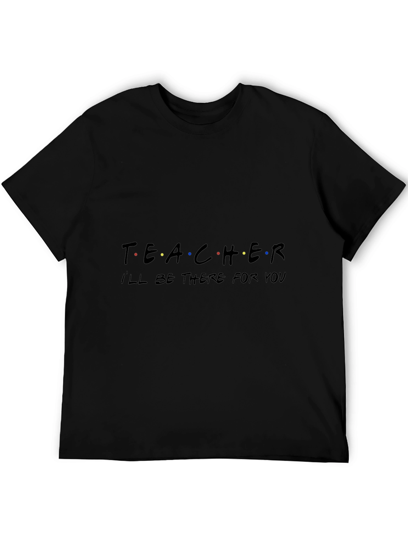 Black Teacher 'I'll Be There For You' Black T-Shirt view 5