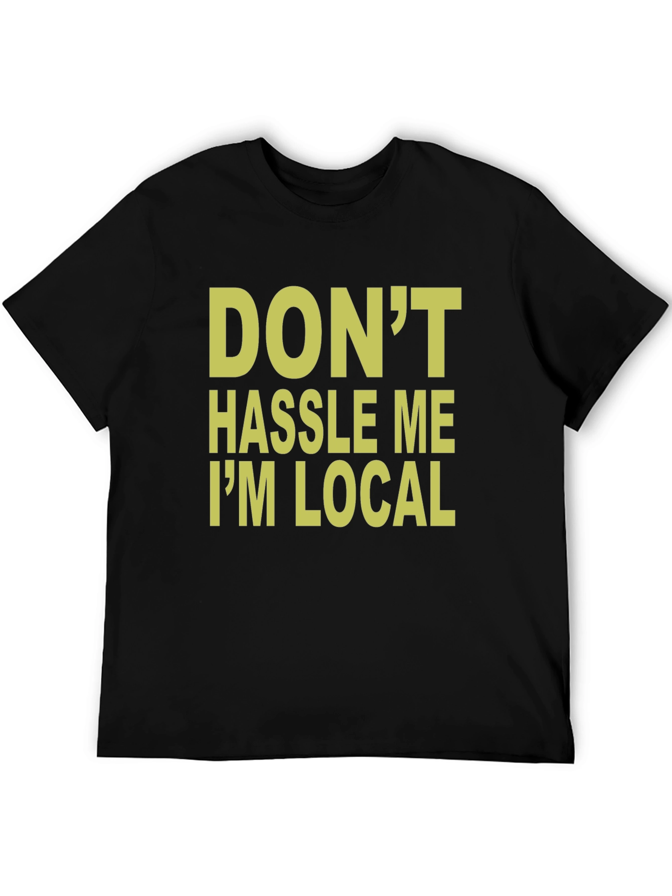 Black Don't Hassle Me I'm Local T-Shirt view 5