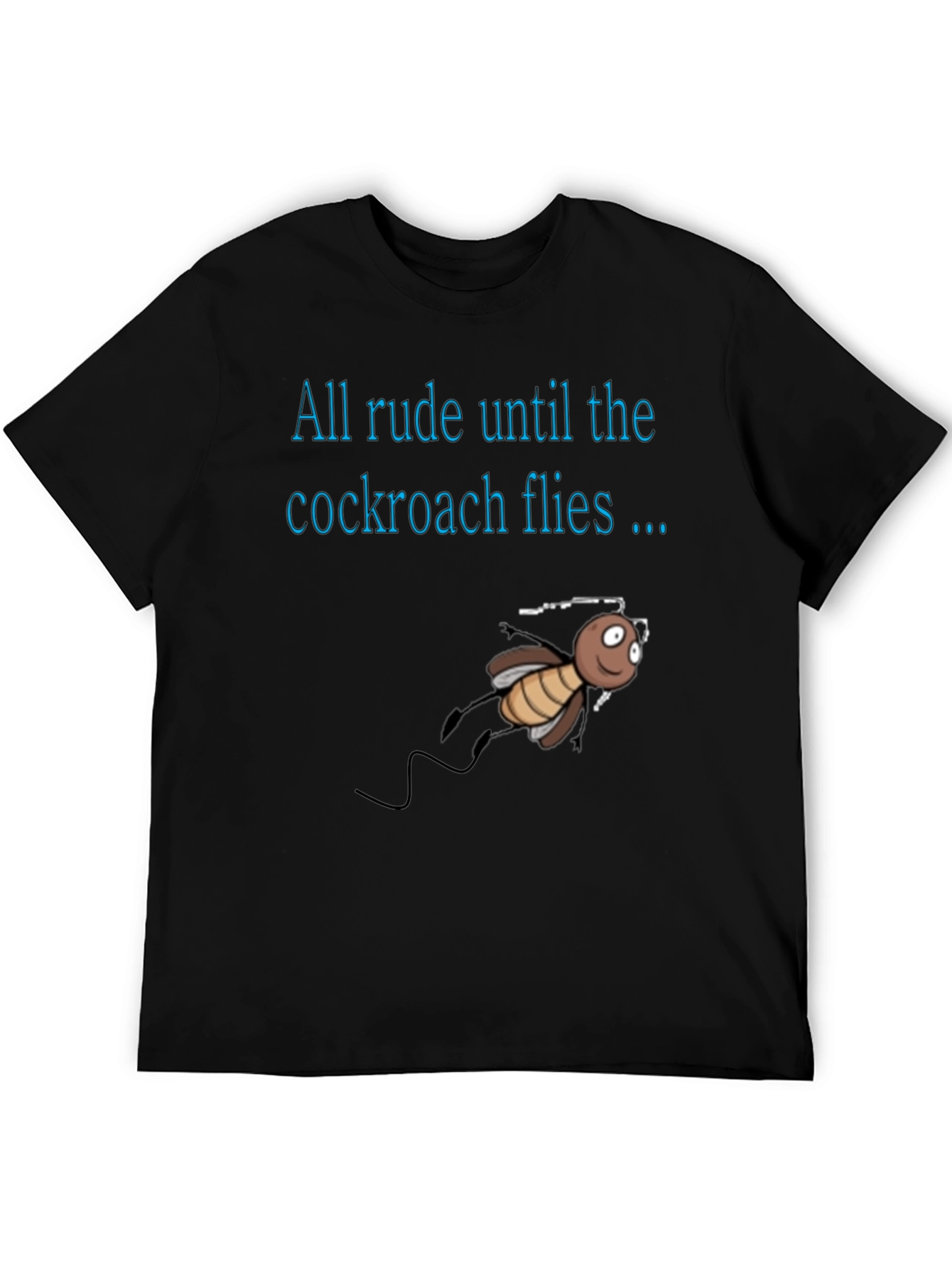Black Rude Until Cockroach Flies T-Shirt, Novelty Graphic Tee view 5