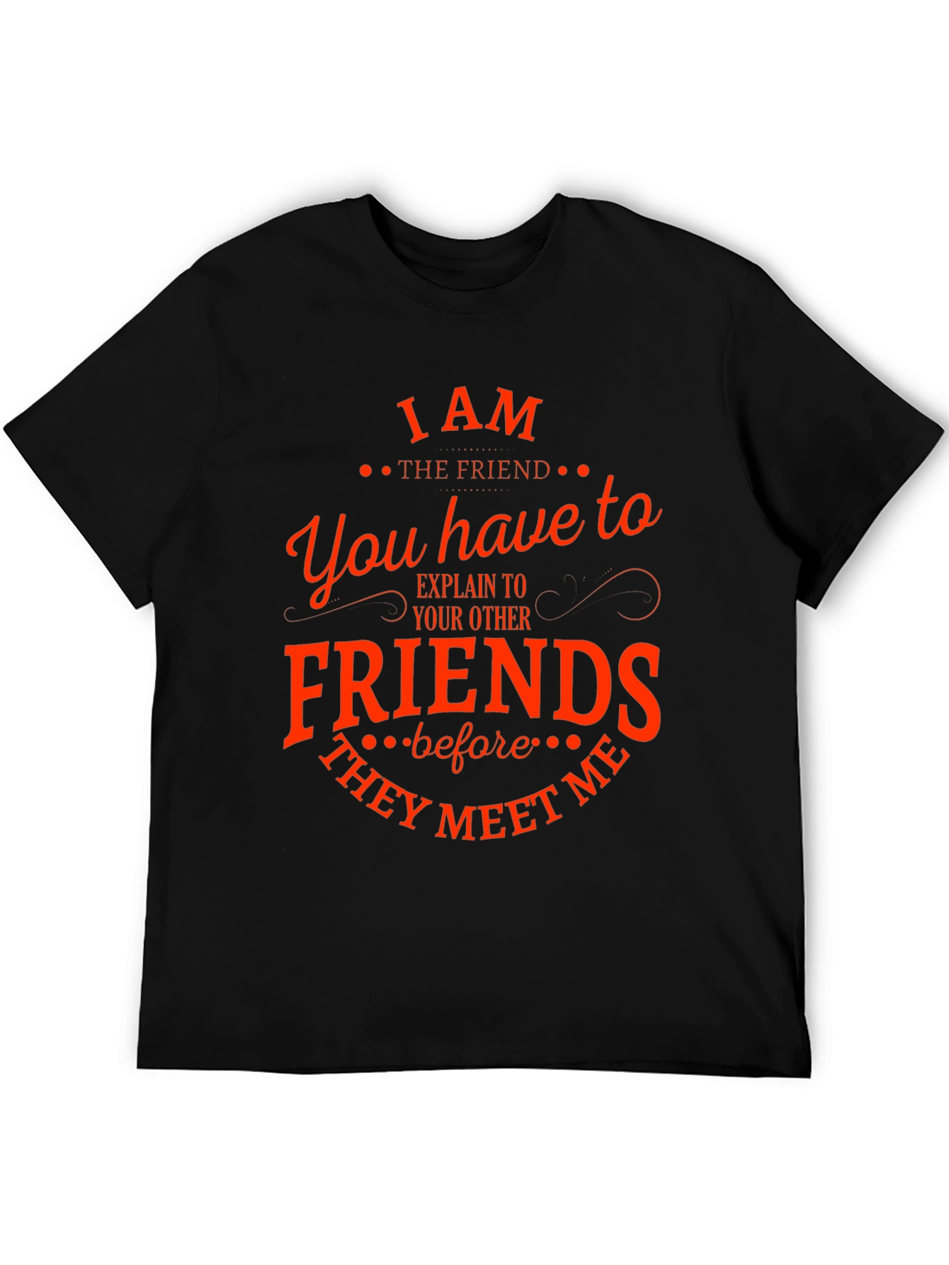 Black I Am The Friend Funny T-Shirt view 5