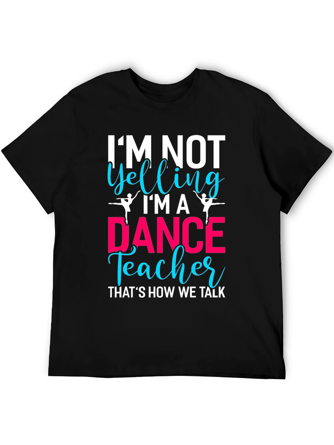 Black Dance Teacher T-Shirt - I'm Not Yelling! view 5
