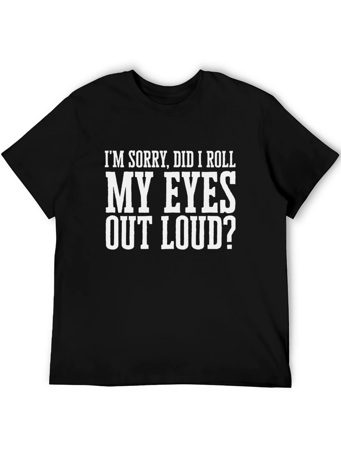 Black Sarcastic Humor T-Shirt - Roll My Eyes Out Loud view 5