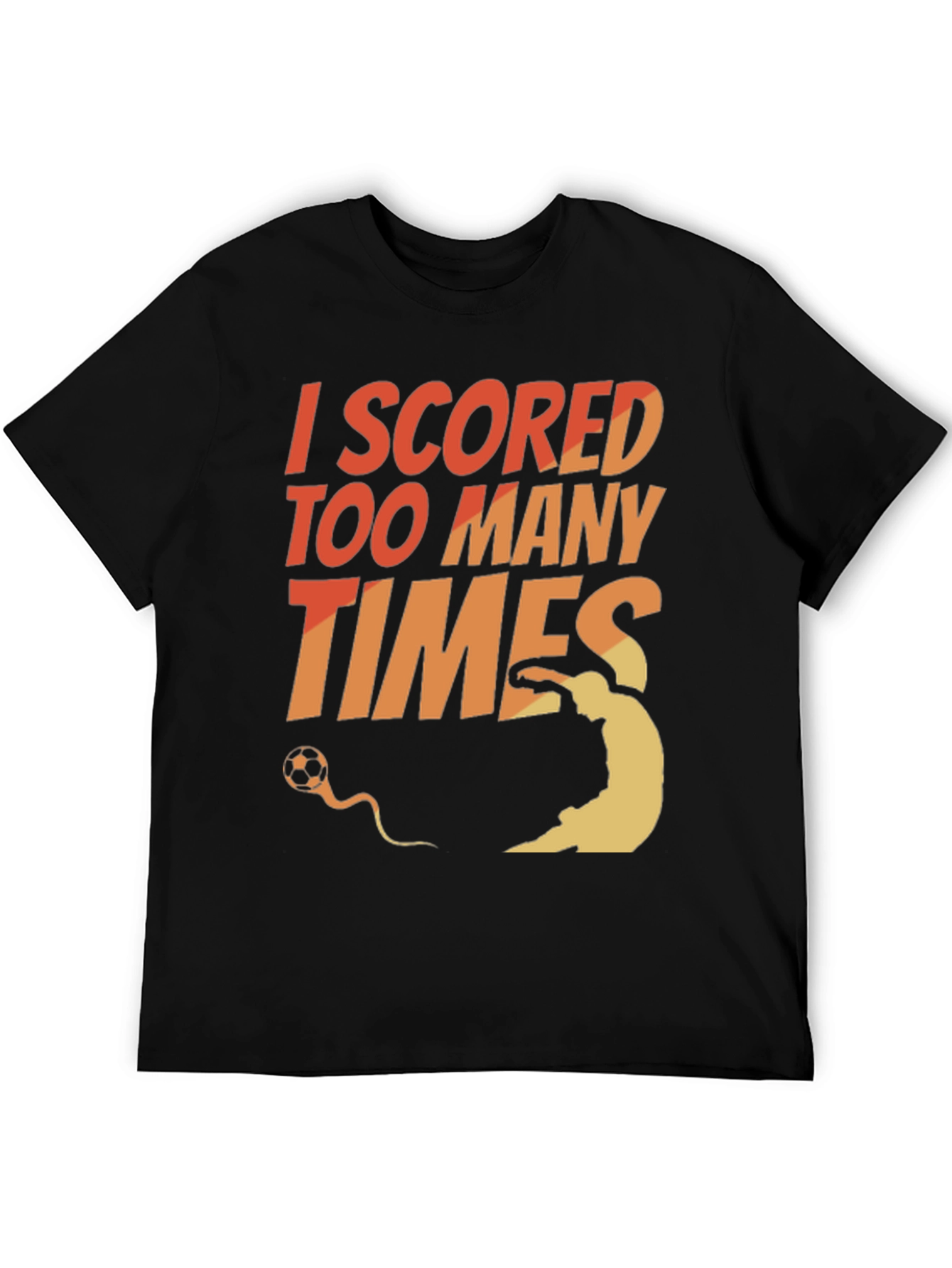 Black I Scored Too Many Times Soccer T-Shirt view 5
