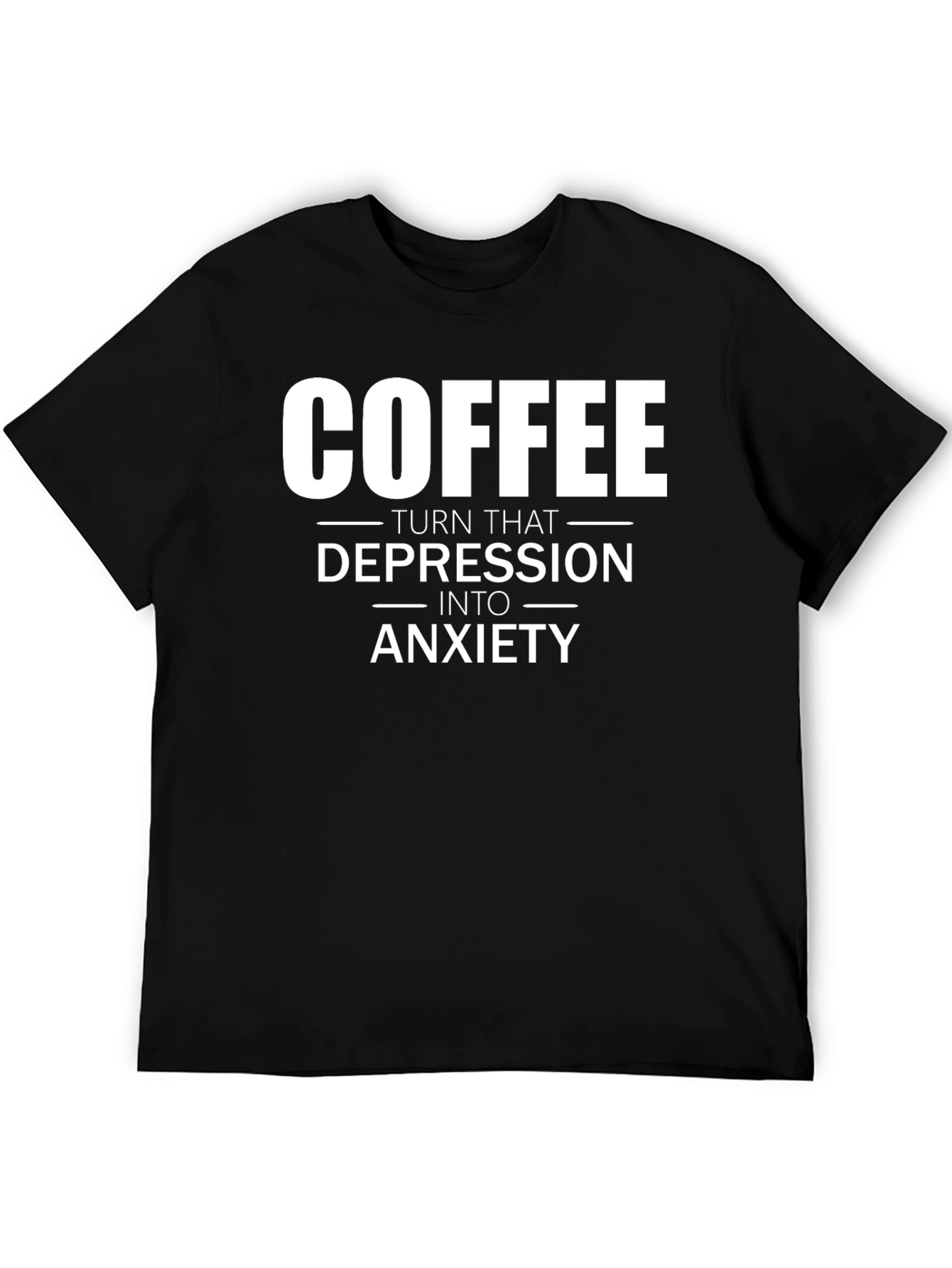 Black Coffee Turns Depression into Anxiety T-Shirt view 5