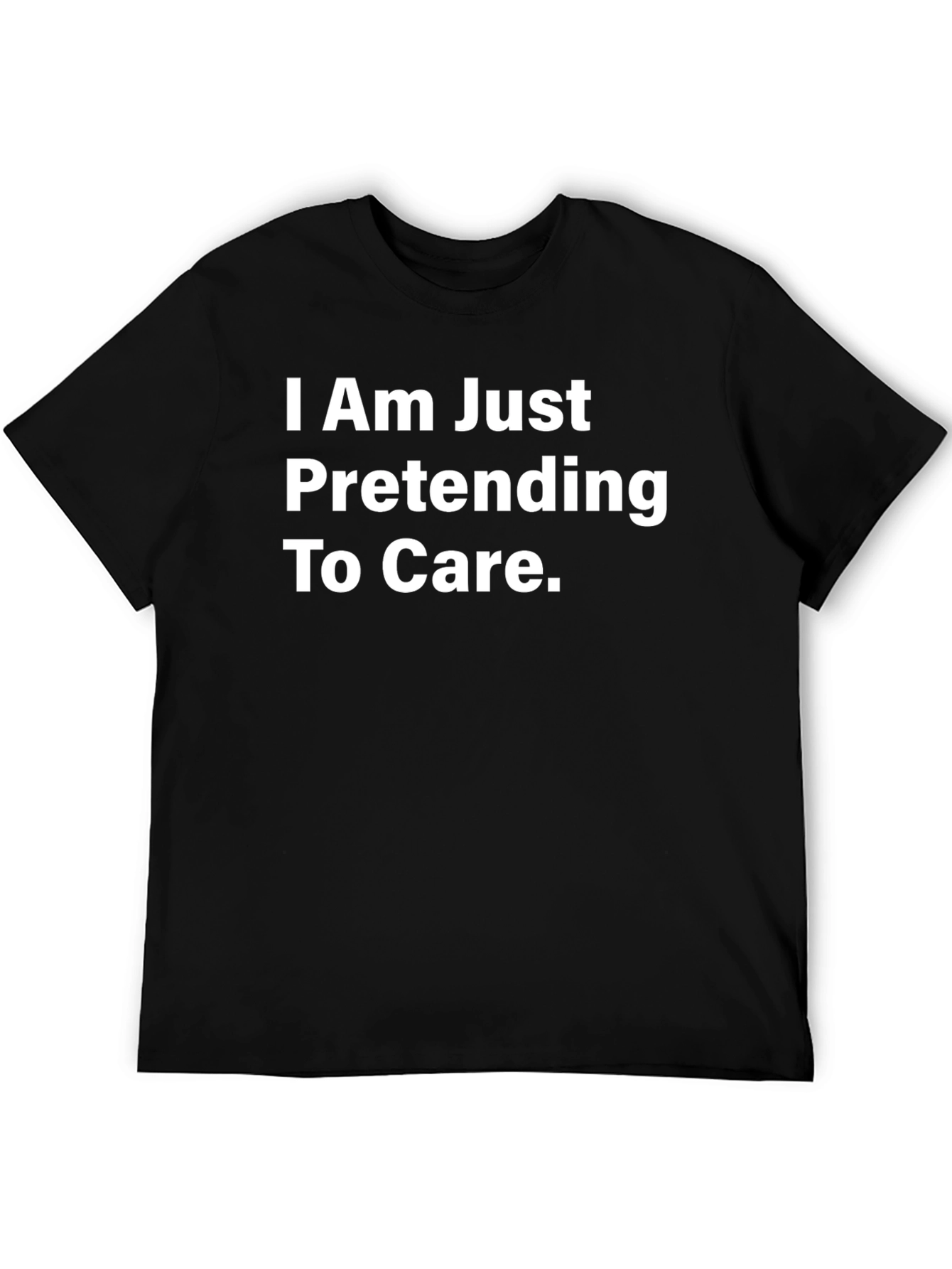 Black Funny Sarcastic T-Shirt - I Am Just Pretending To Care view 5