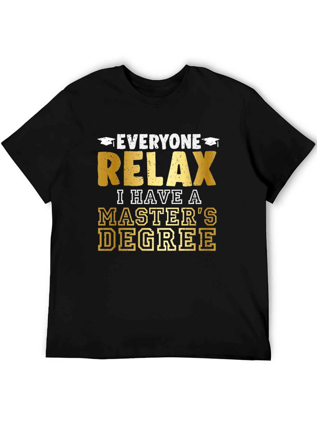 Relax, I Have a Master's Degree Graphic T-Shirt - 5