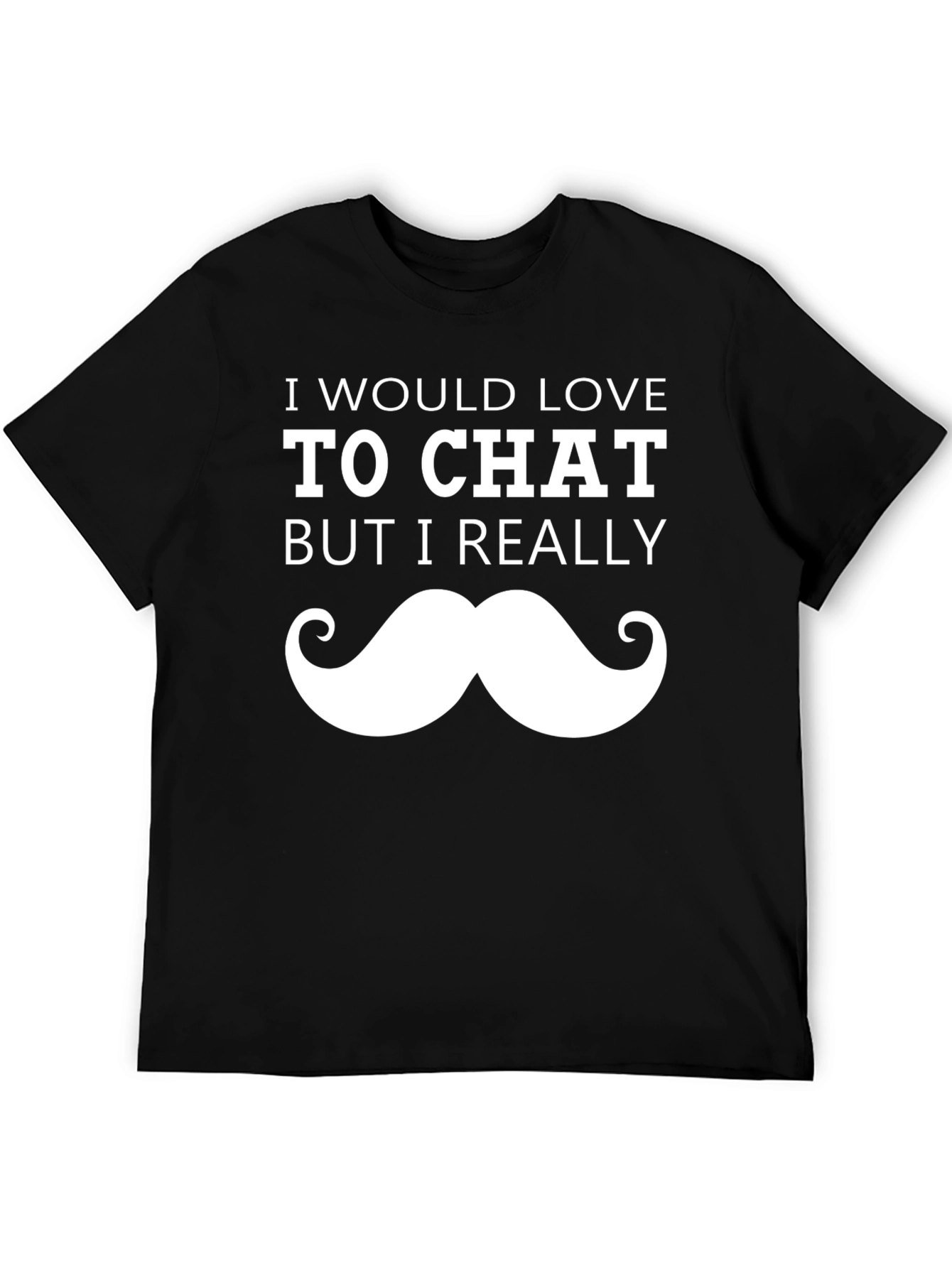 Black Funny Mustache T-Shirt - I Would Love To Chat Graphic Tee view 5