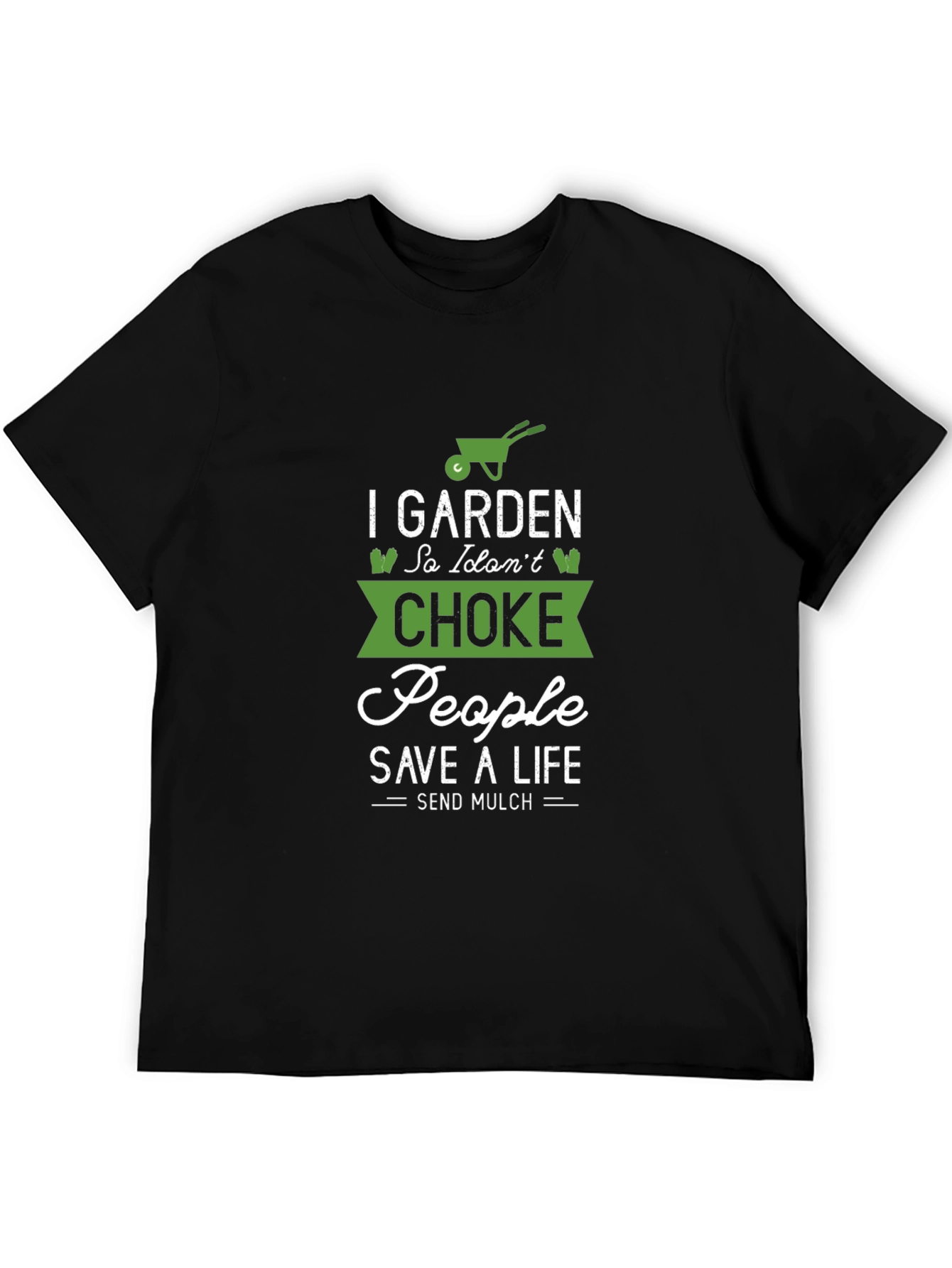 Black Gardening T-Shirt: I Garden So I Don't Choke People view 5