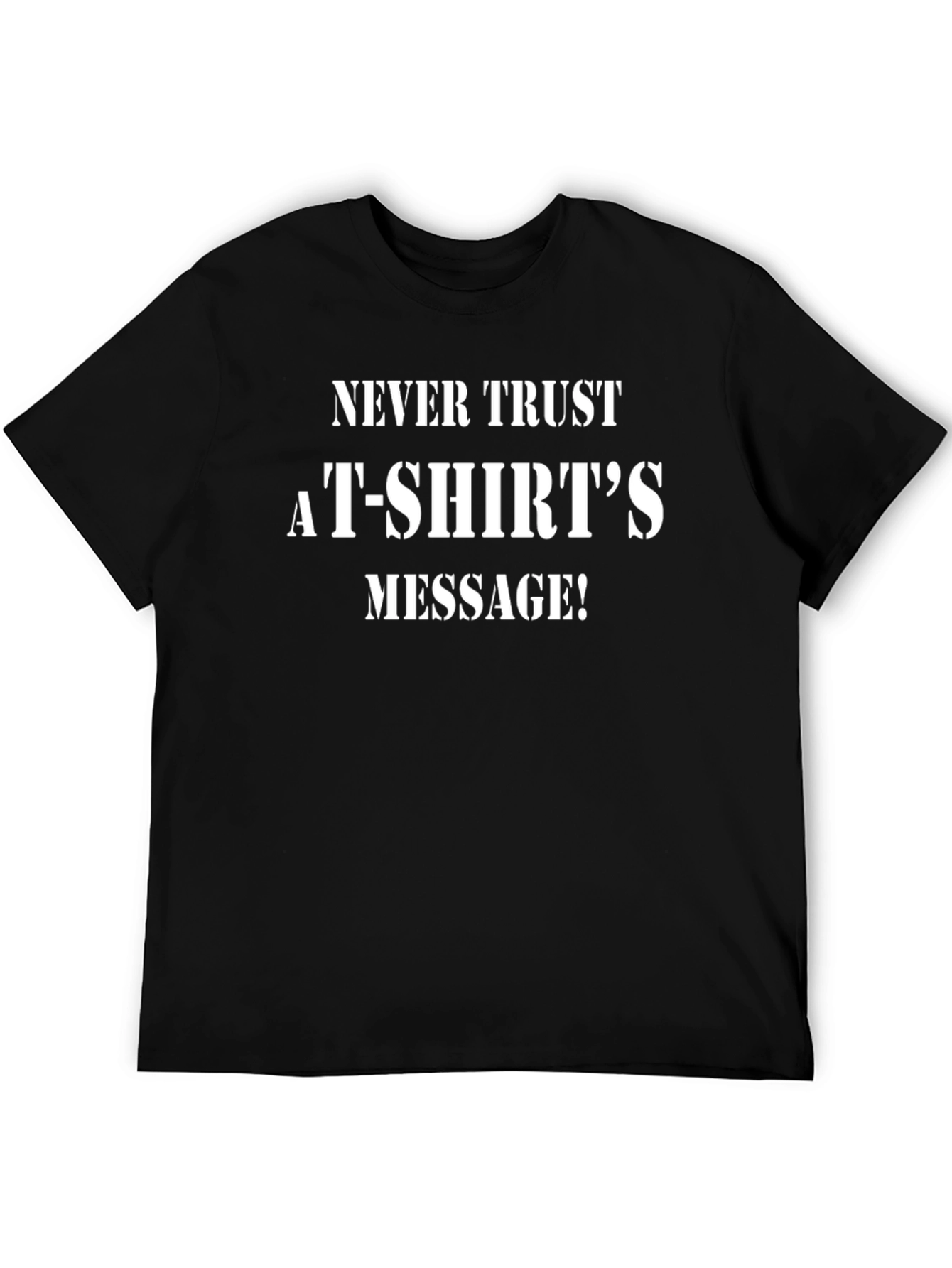 Black Sarcastic Statement T-Shirt - "Never Trust a T-Shirt's Message!" view 5