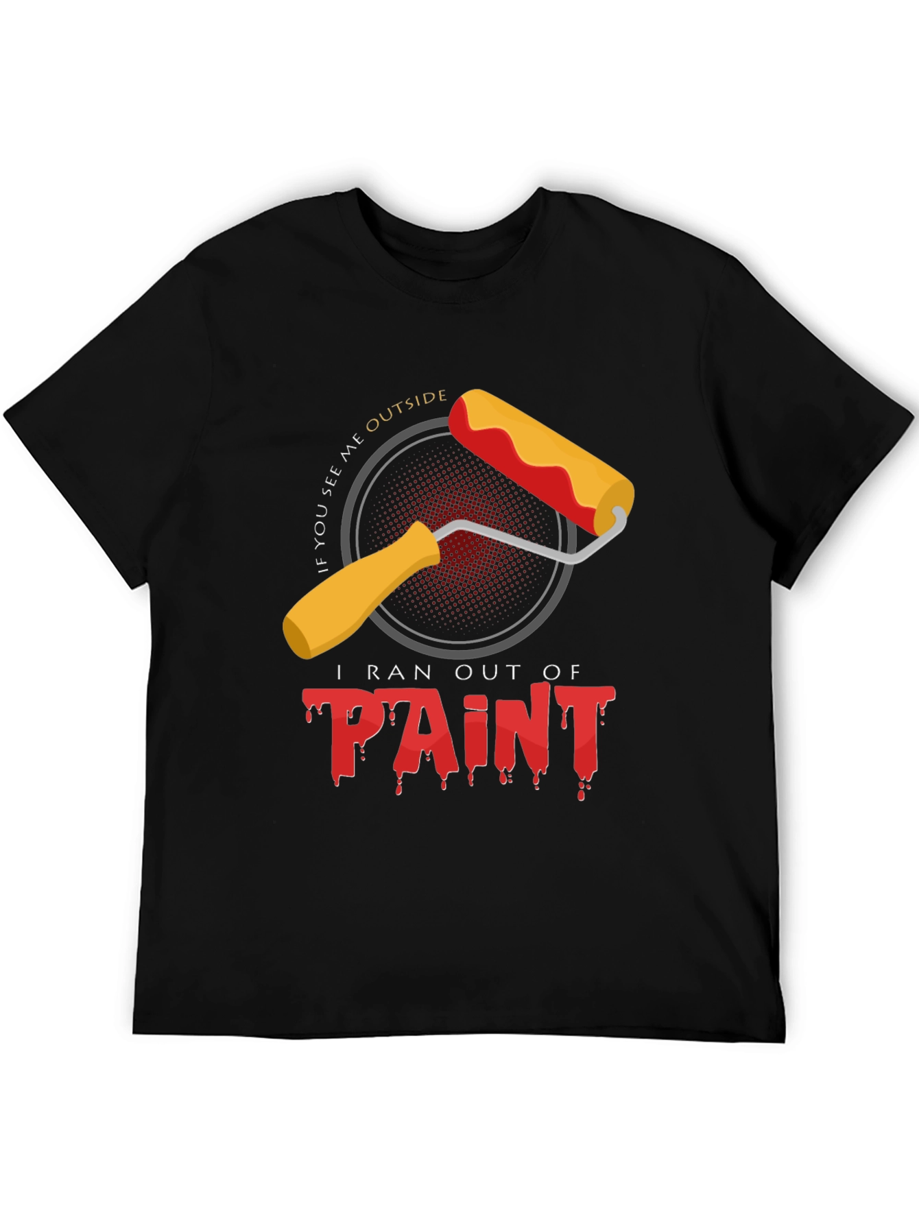 Black I Ran Out of Paint T-Shirt - Funny Painter Tee view 5