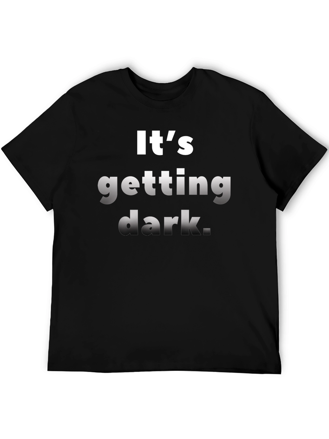 Black It's Getting Dark T-Shirt - Unique Novelty Tee view 5