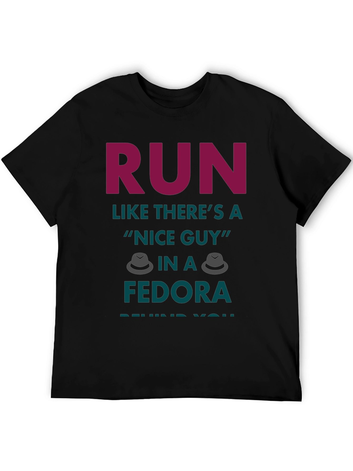 Black Run Like There's a Nice Guy in a Fedora T-Shirt view 5
